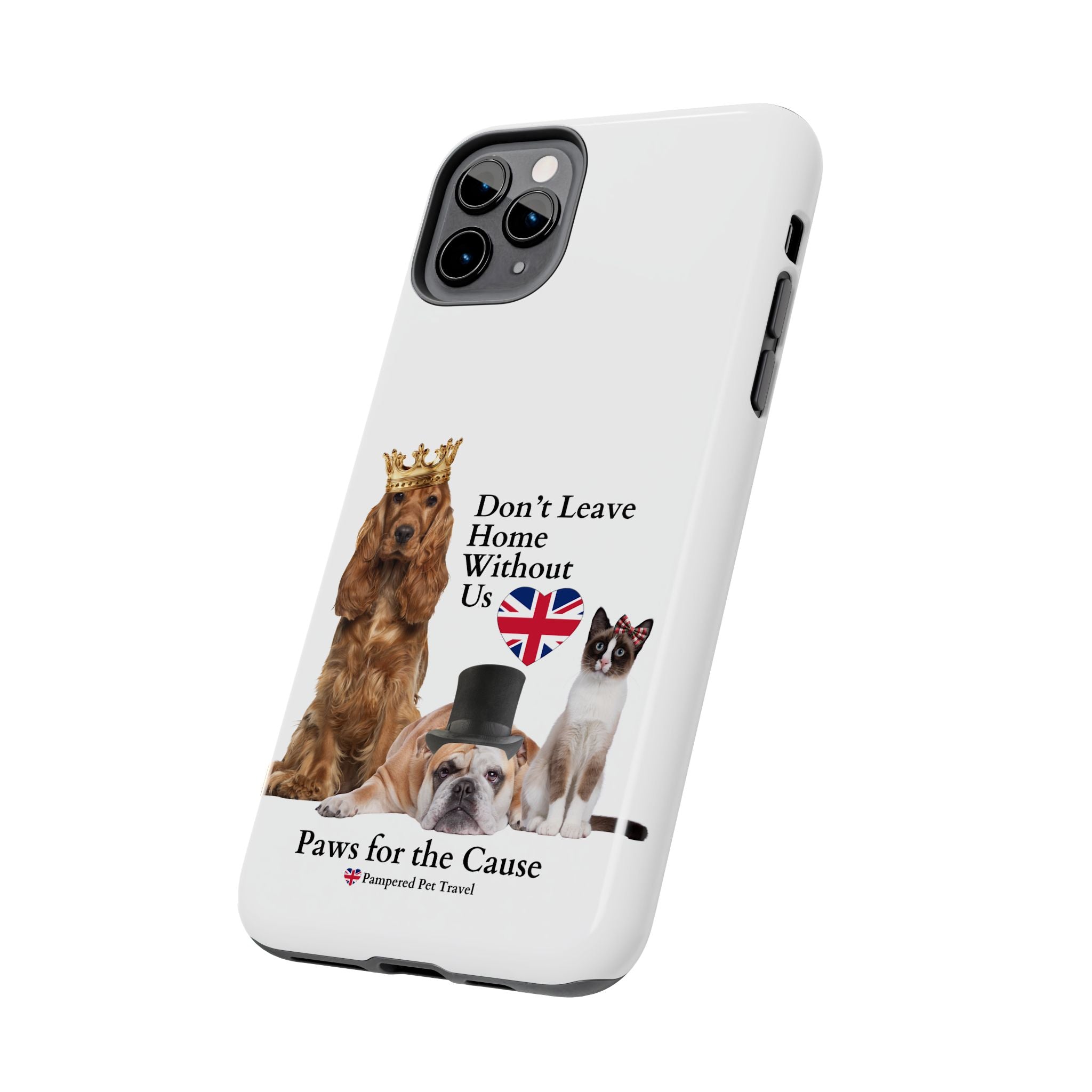 Phone Case — "Don't Leave Home Without Us" Paws for the Cause - UK