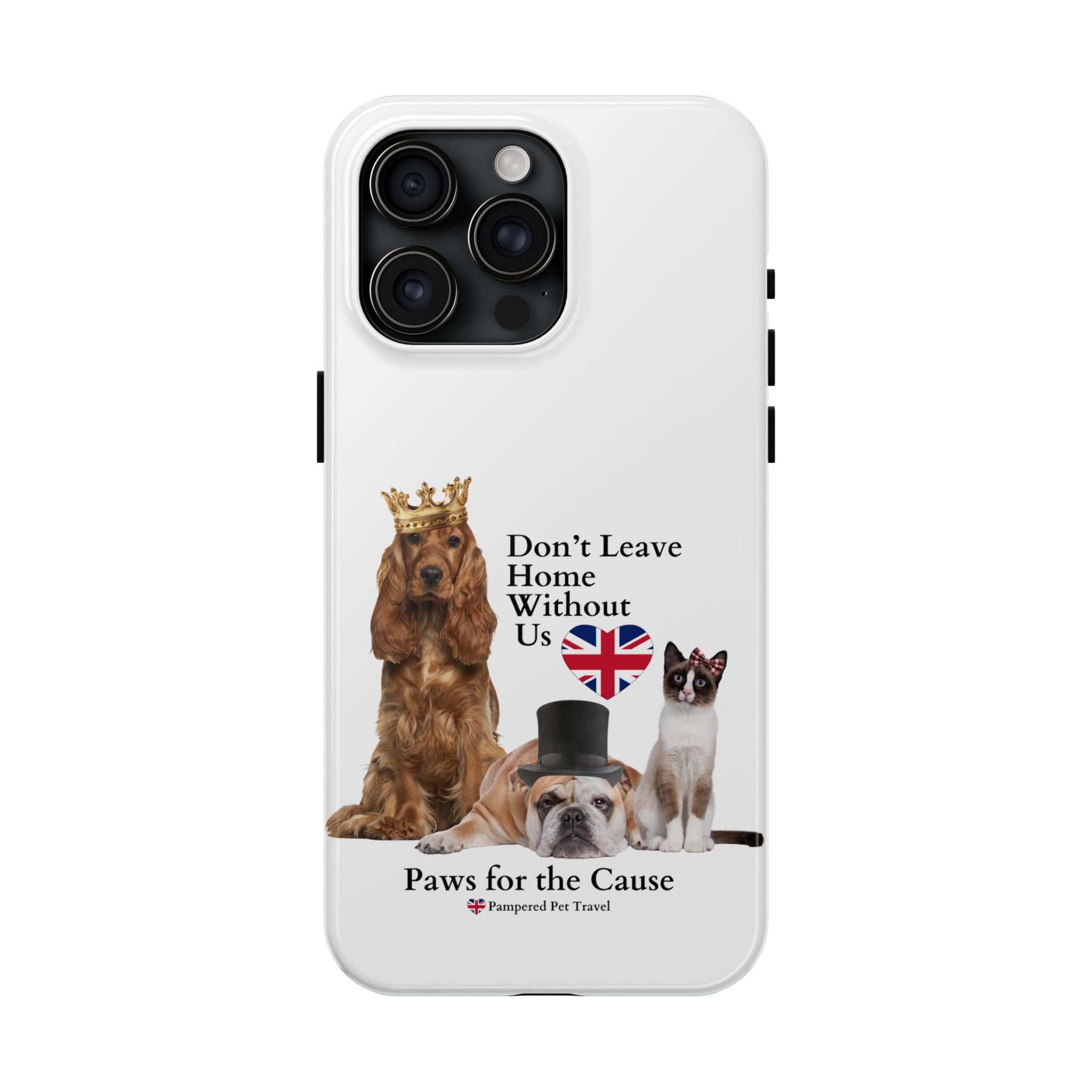 Phone Case — "Don't Leave Home Without Us" Paws for the Cause - UK