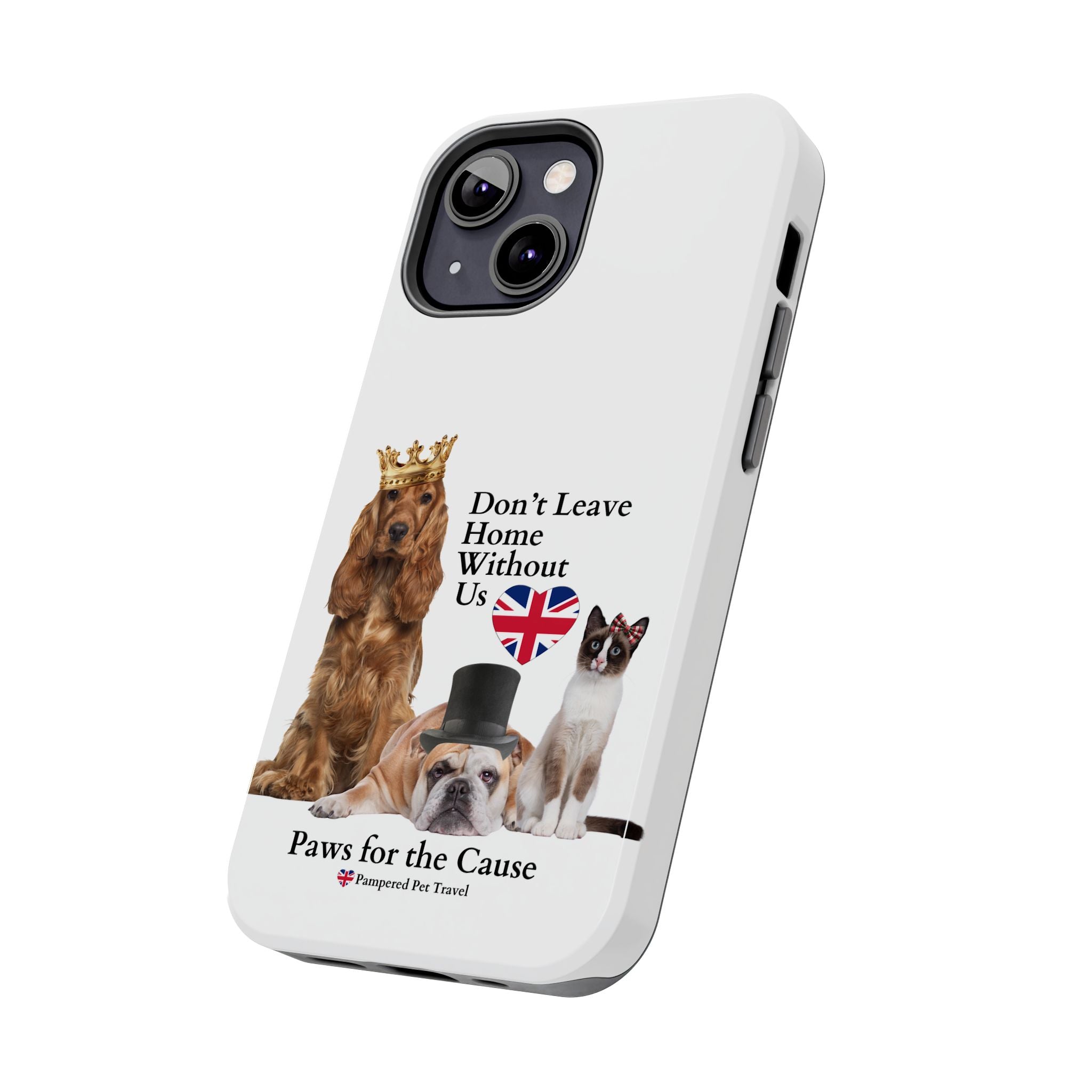 Phone Case — "Don't Leave Home Without Us" Paws for the Cause - UK