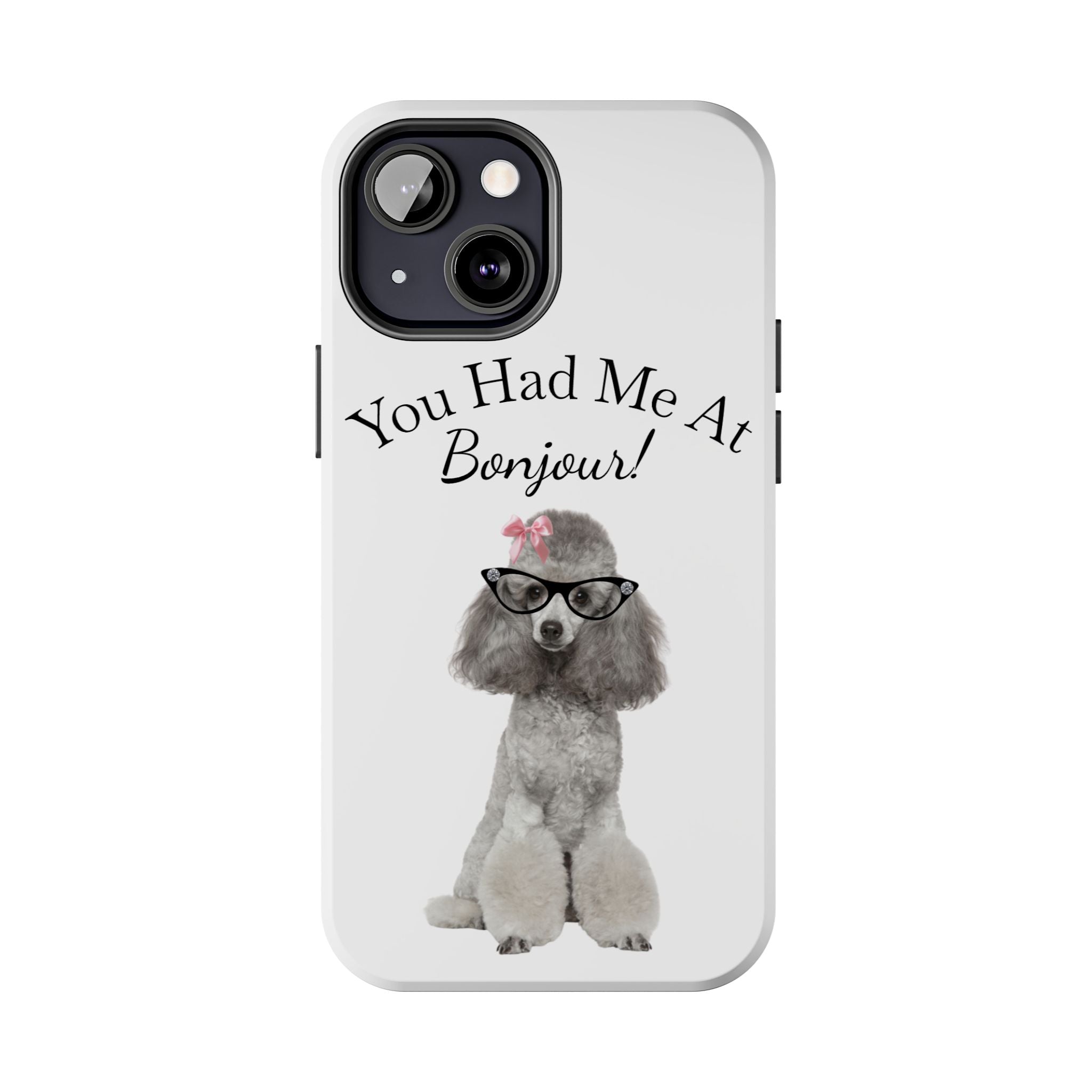 "You Had Me At Bonjour!" - Phone Case