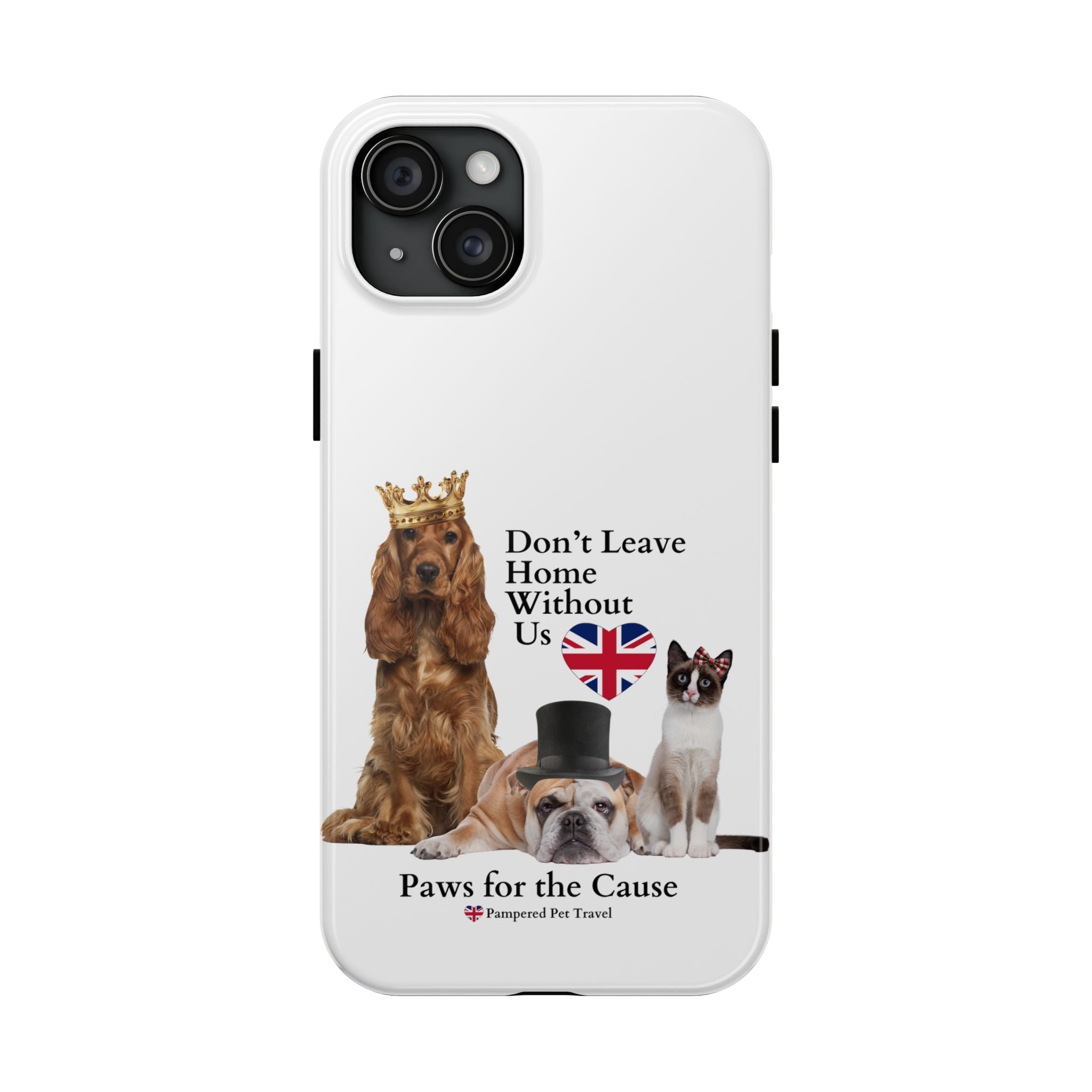 Phone Case — "Don't Leave Home Without Us" Paws for the Cause - UK