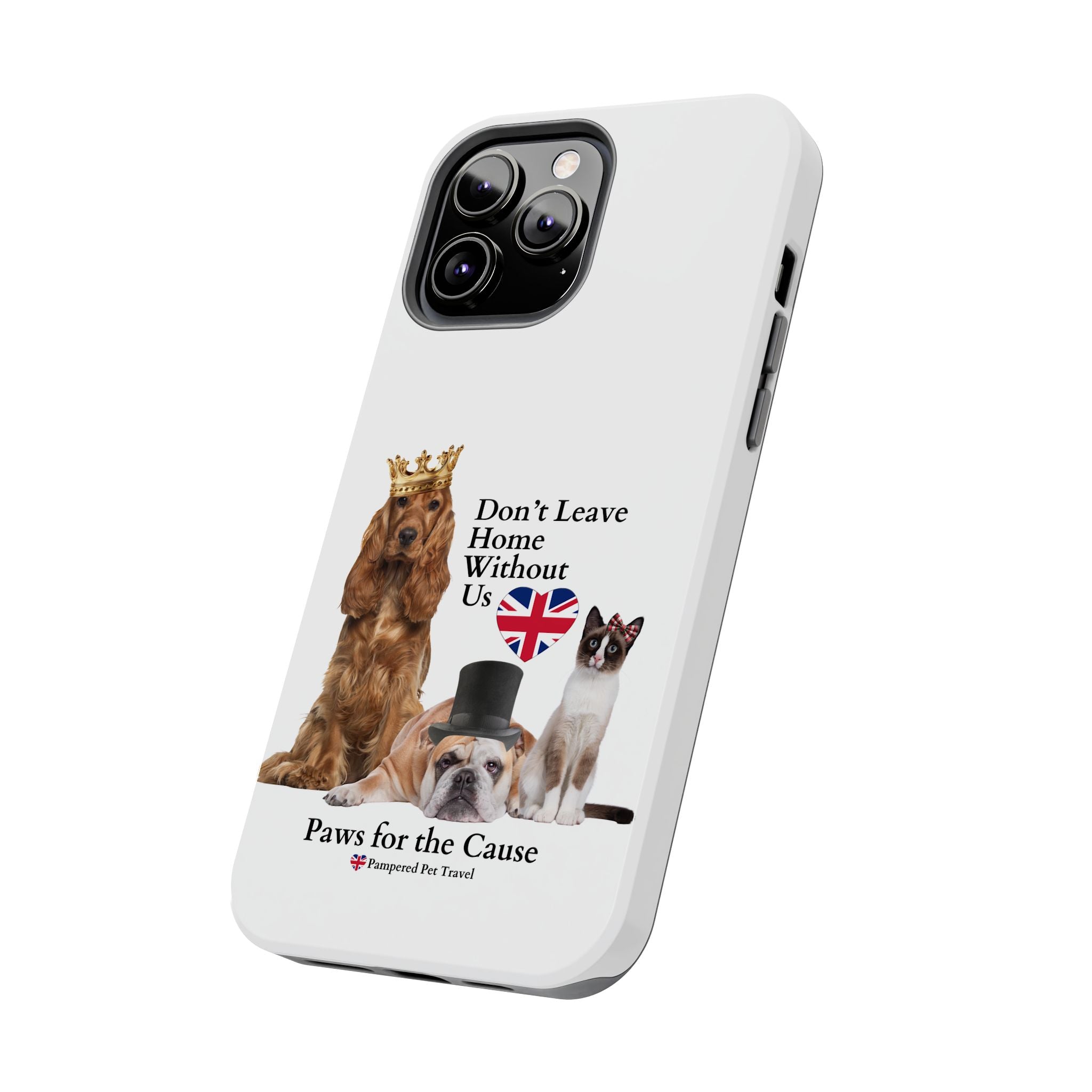 Phone Case — "Don't Leave Home Without Us" Paws for the Cause - UK