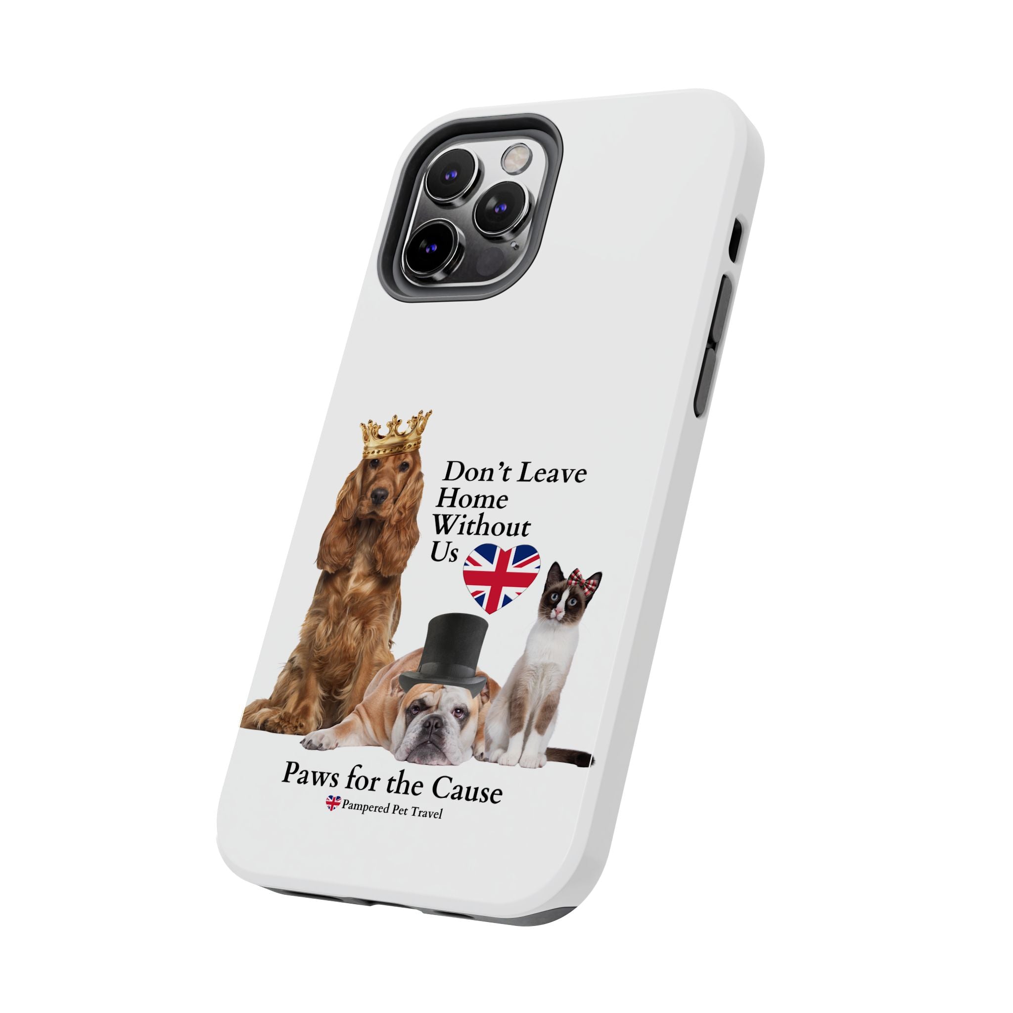 Phone Case — "Don't Leave Home Without Us" Paws for the Cause - UK