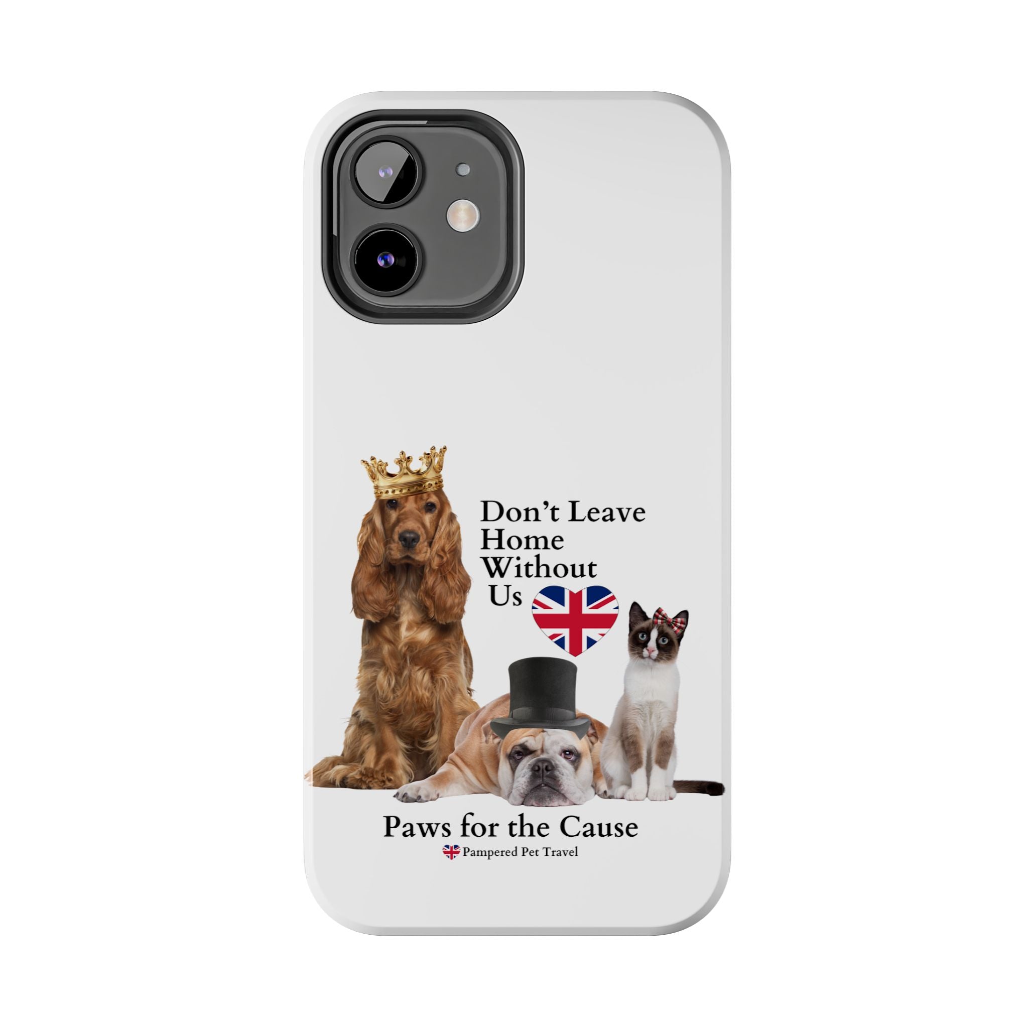 Phone Case — "Don't Leave Home Without Us" Paws for the Cause - UK