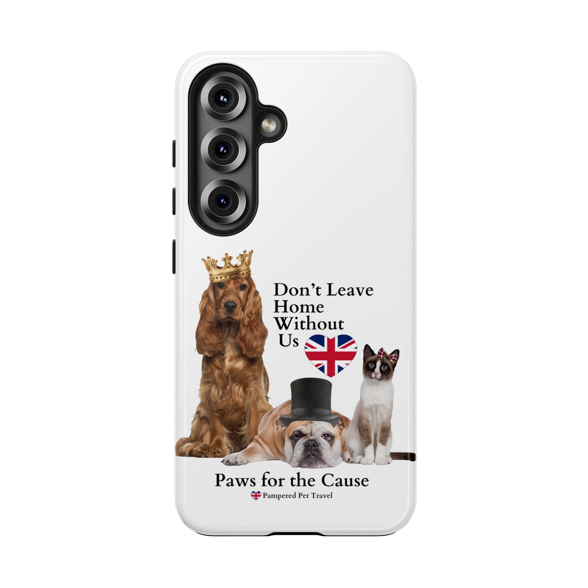 Phone Case — "Don't Leave Home Without Us" Paws for the Cause - UK