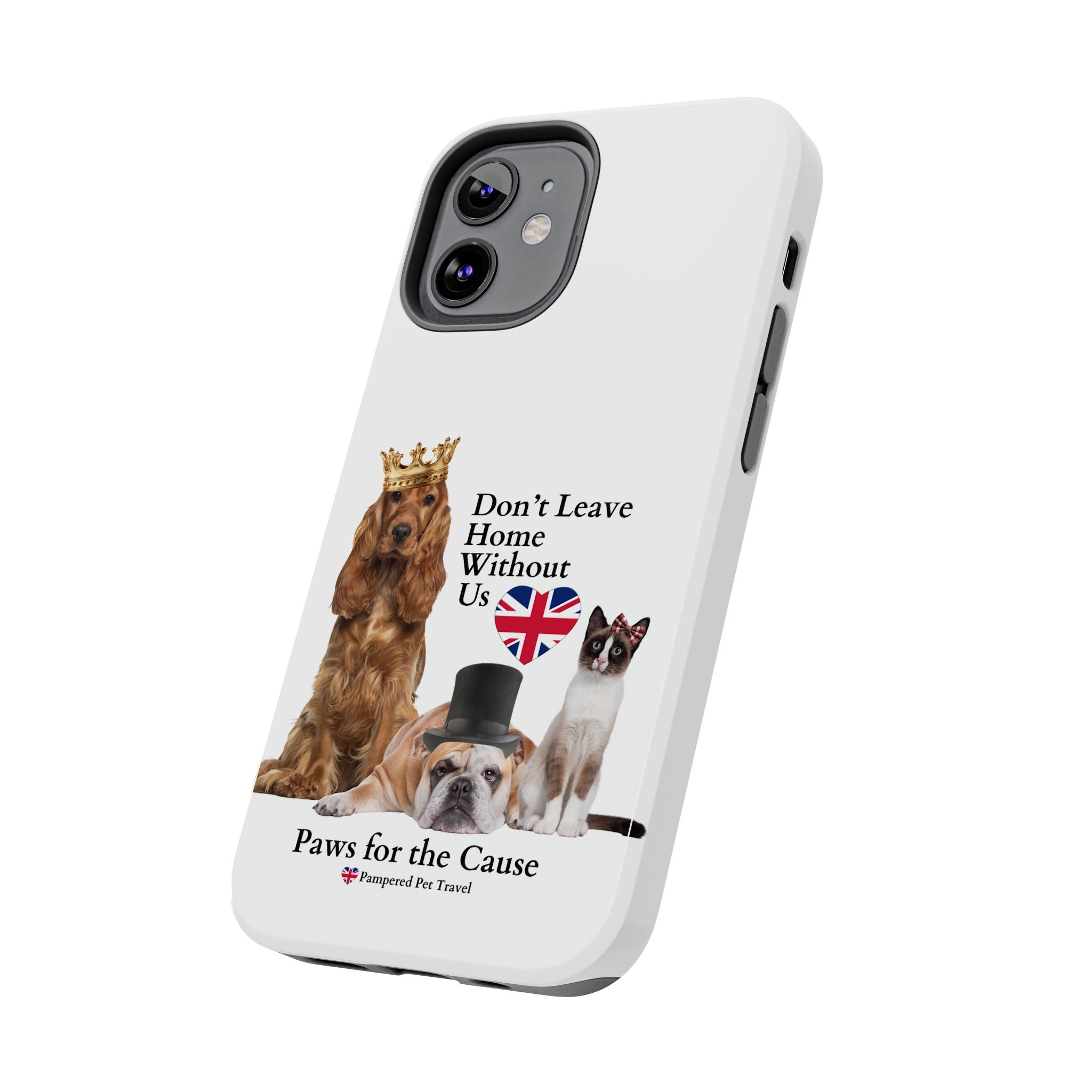 Phone Case — "Don't Leave Home Without Us" Paws for the Cause - UK