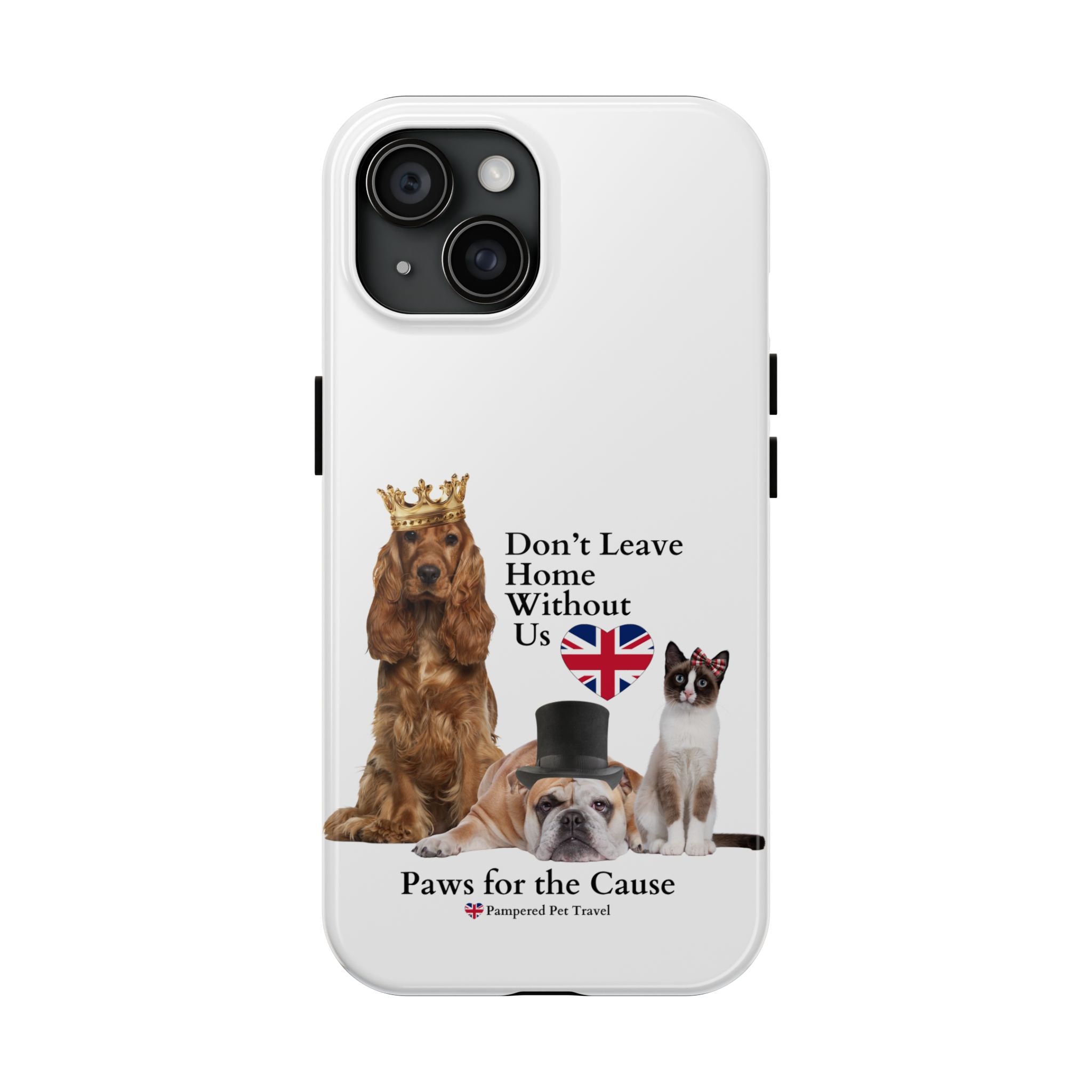 Phone Case — "Don't Leave Home Without Us" Paws for the Cause - UK