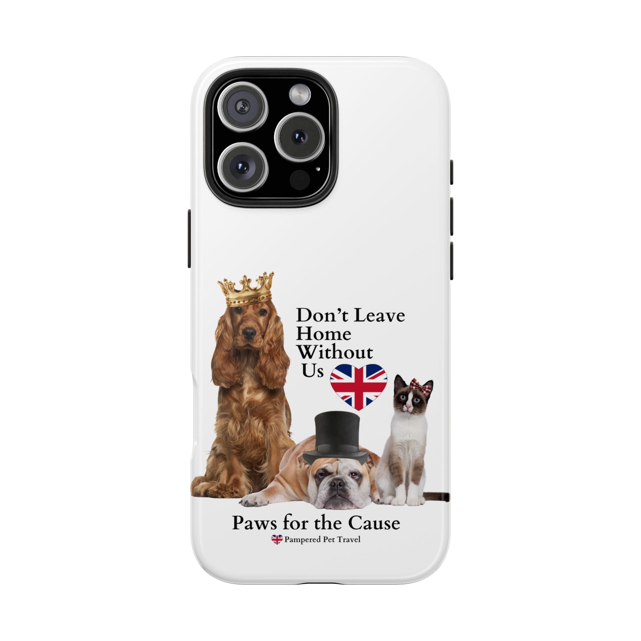 Phone Case — "Don't Leave Home Without Us" Paws for the Cause - UK