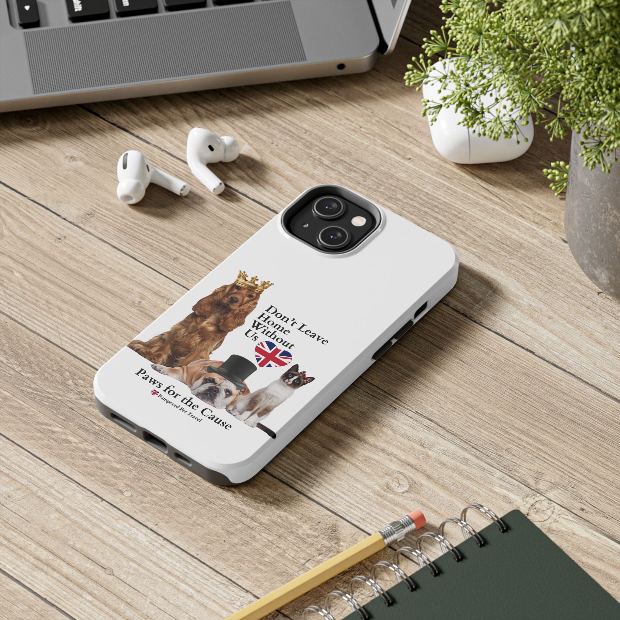 Phone Case — "Don't Leave Home Without Us" Paws for the Cause - UK