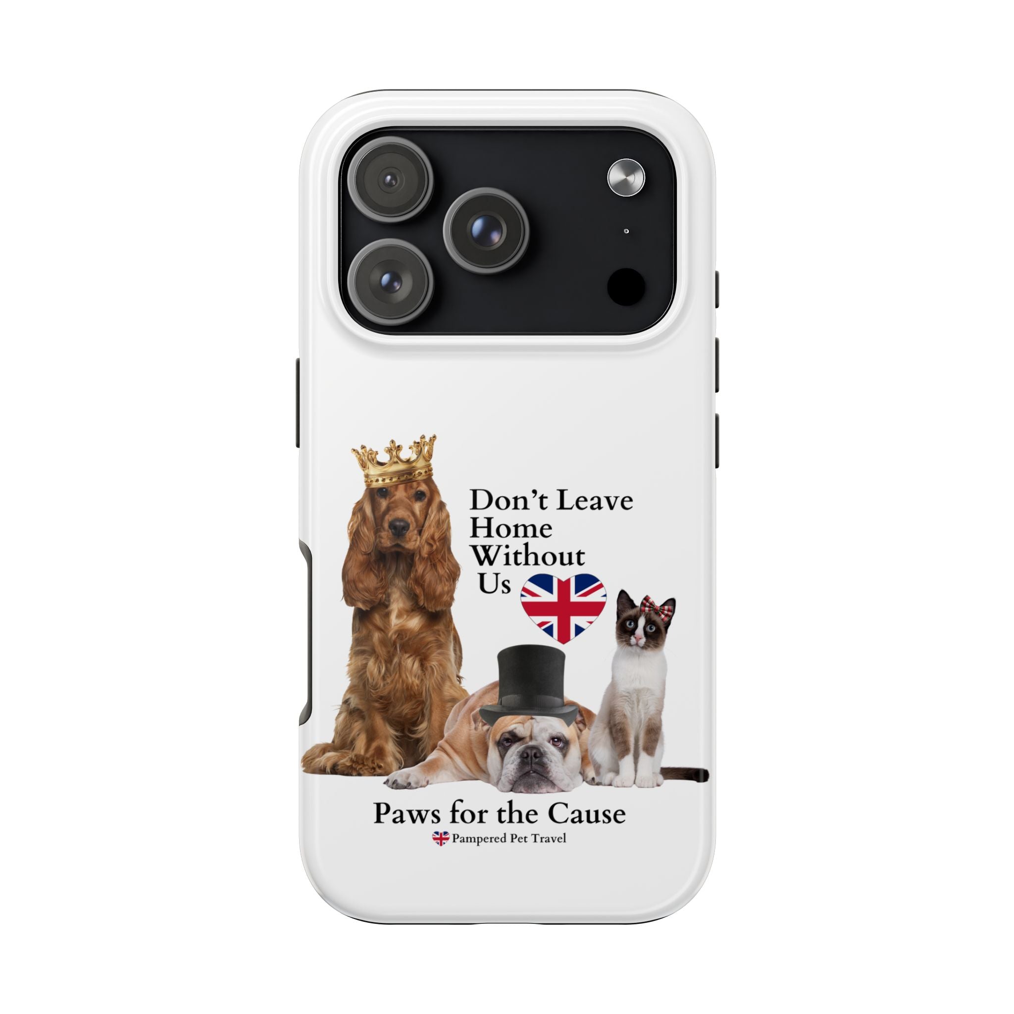 Phone Case — "Don't Leave Home Without Us" Paws for the Cause - UK