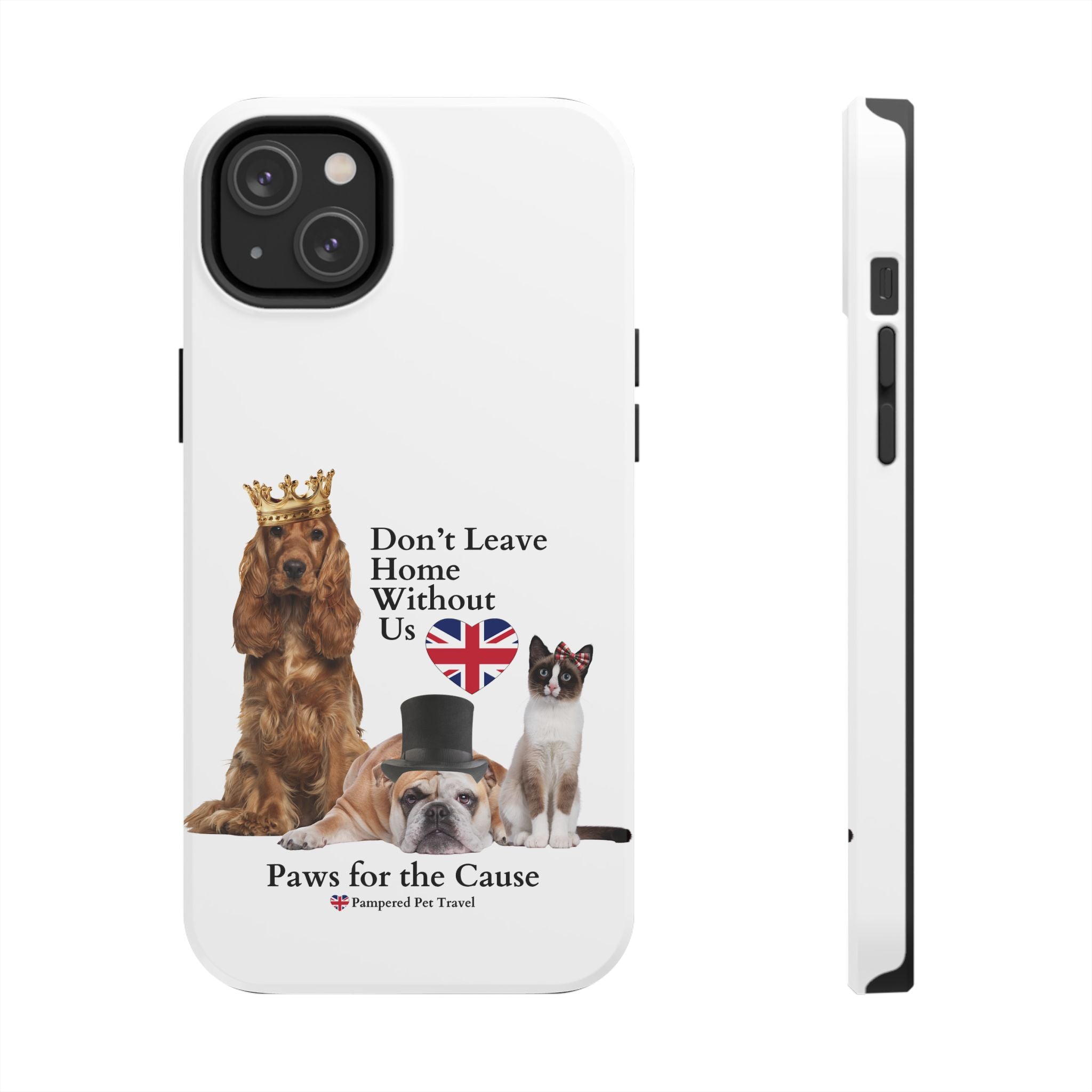 Phone Case — "Don't Leave Home Without Us" Paws for the Cause - UK