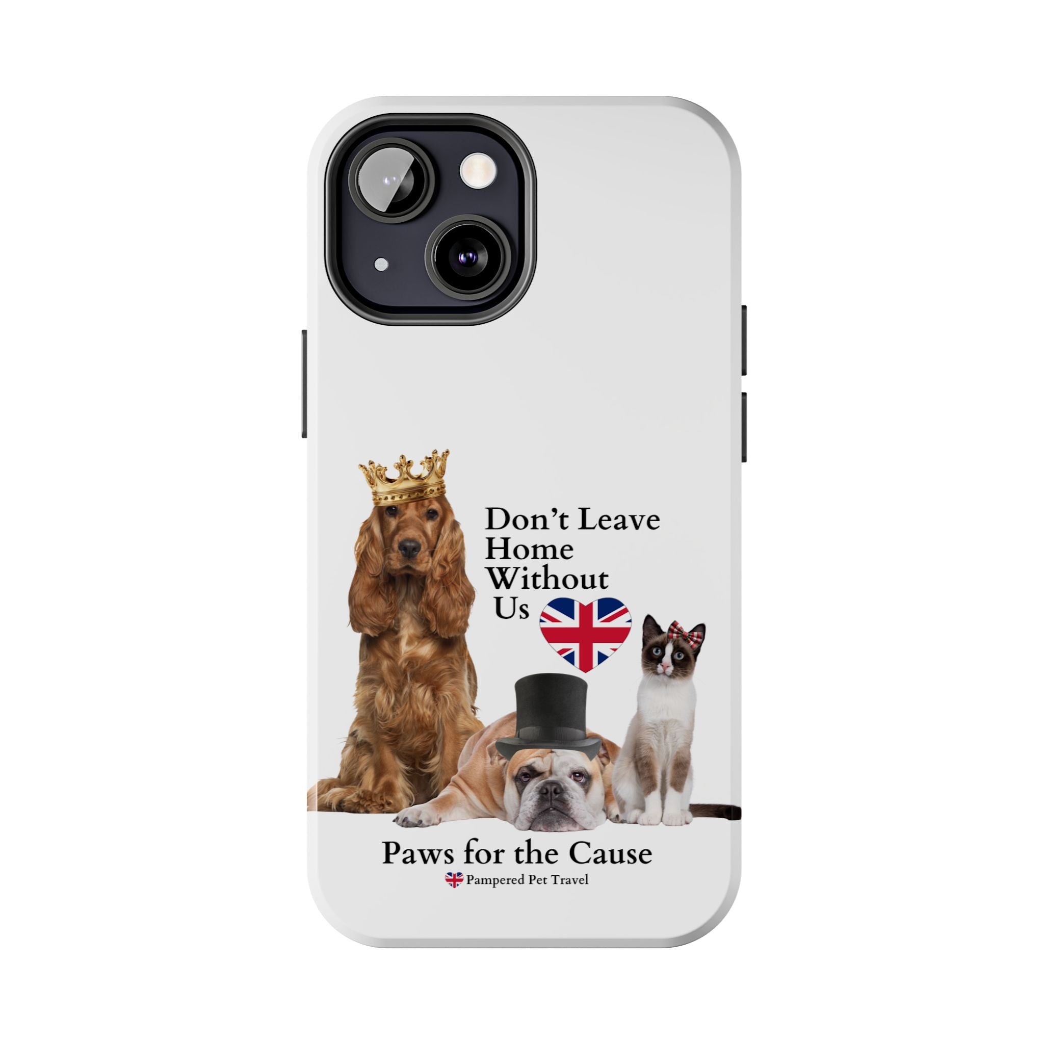 Phone Case — "Don't Leave Home Without Us" Paws for the Cause - UK