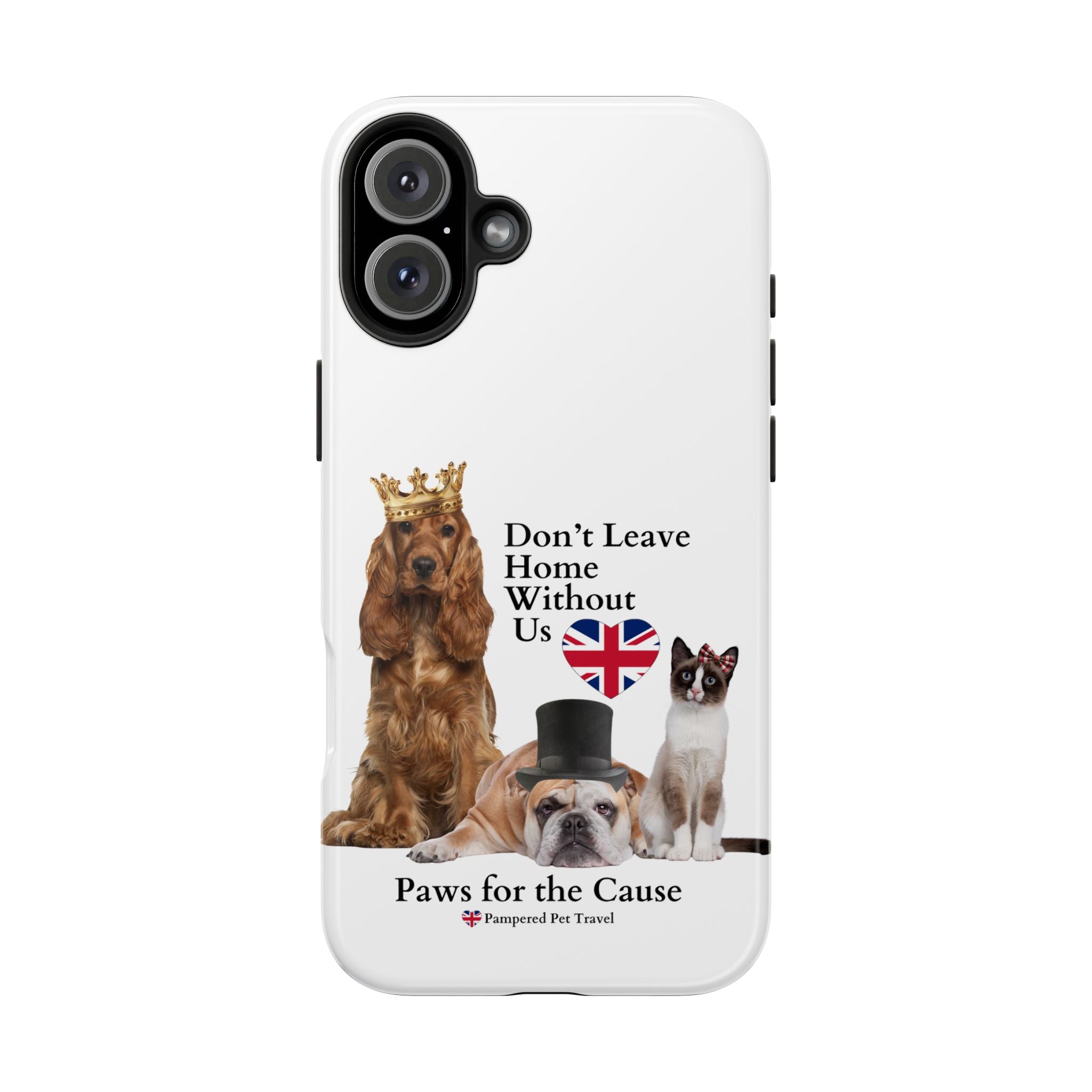 Phone Case — "Don't Leave Home Without Us" Paws for the Cause - UK