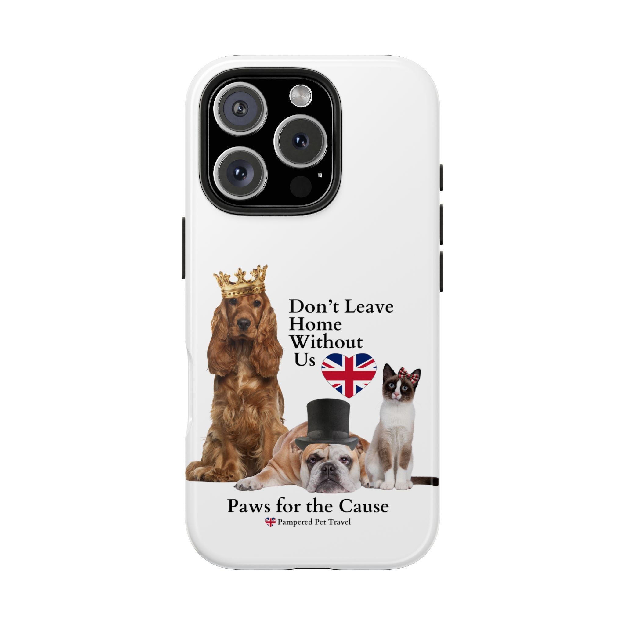 Phone Case — "Don't Leave Home Without Us" Paws for the Cause - UK