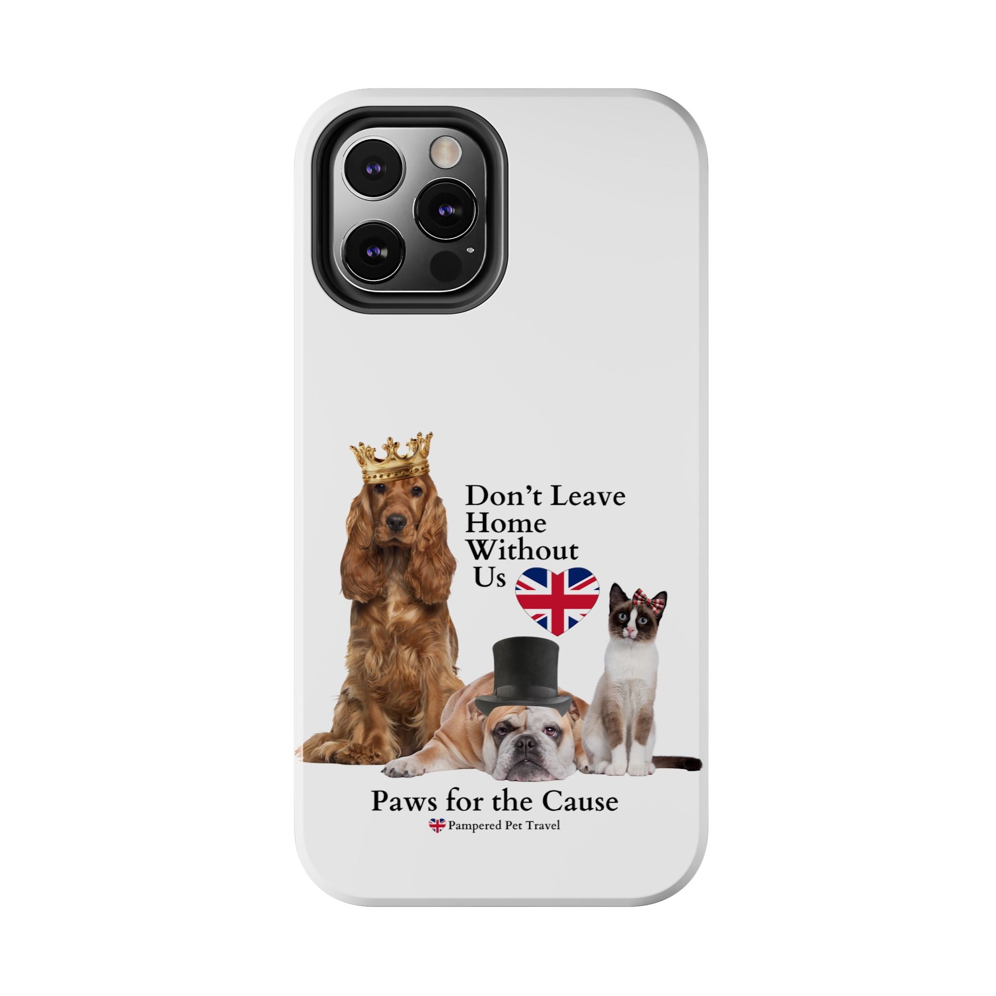 Phone Case — "Don't Leave Home Without Us" Paws for the Cause - UK