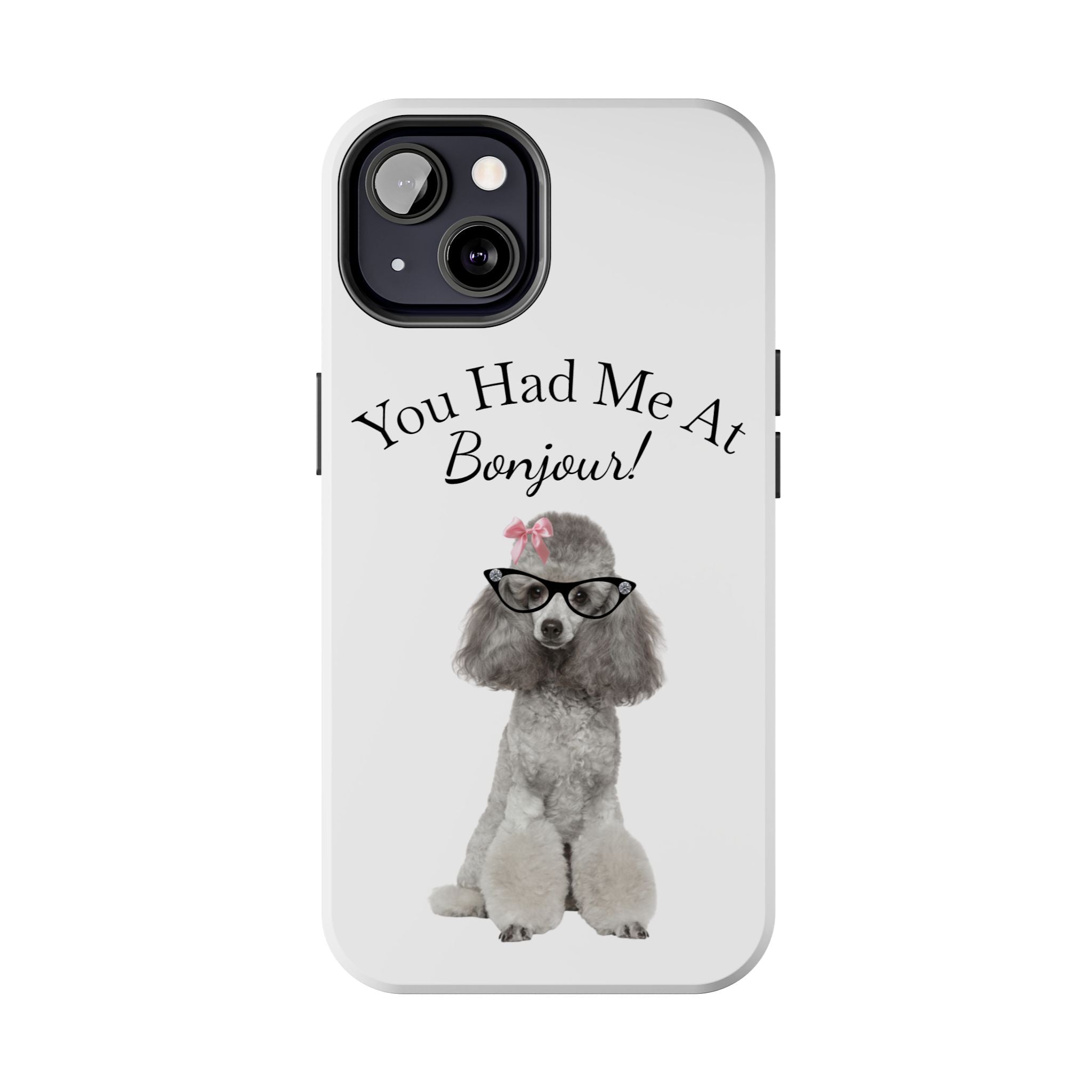 "You Had Me At Bonjour!" - Phone Case