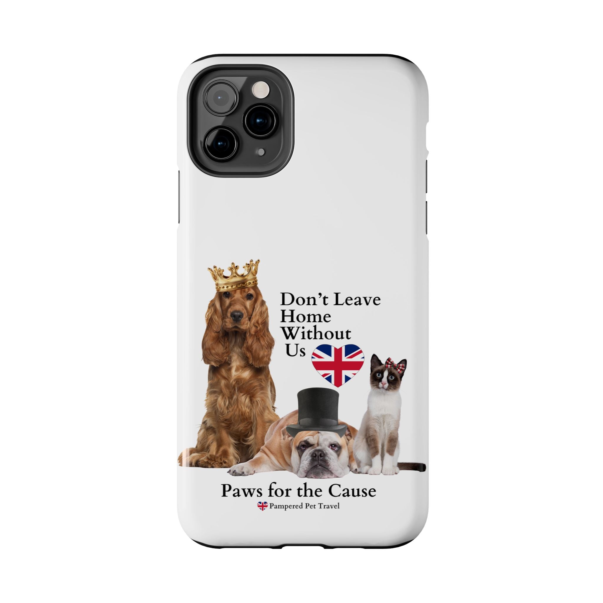 Phone Case — "Don't Leave Home Without Us" Paws for the Cause - UK