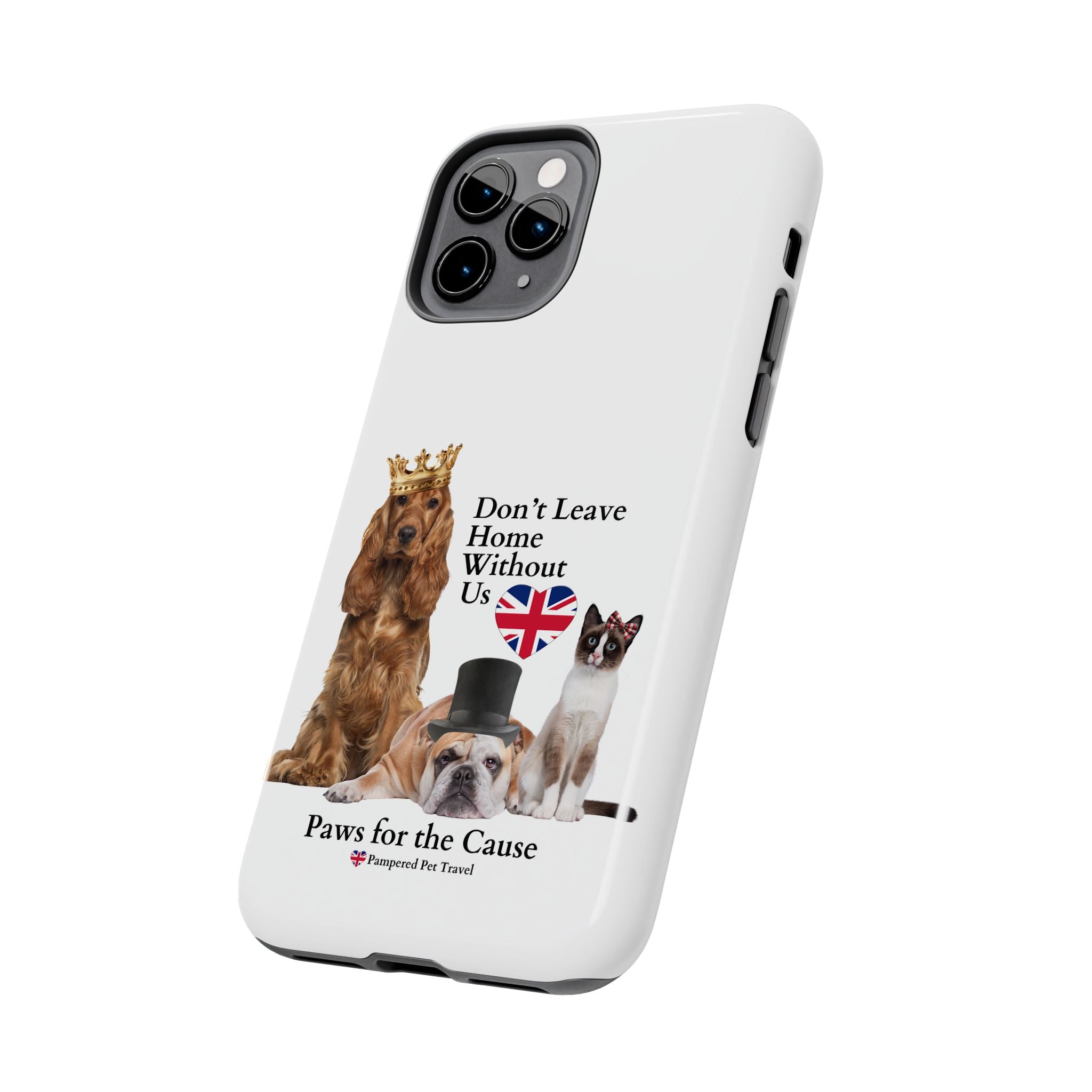 Phone Case — "Don't Leave Home Without Us" Paws for the Cause - UK