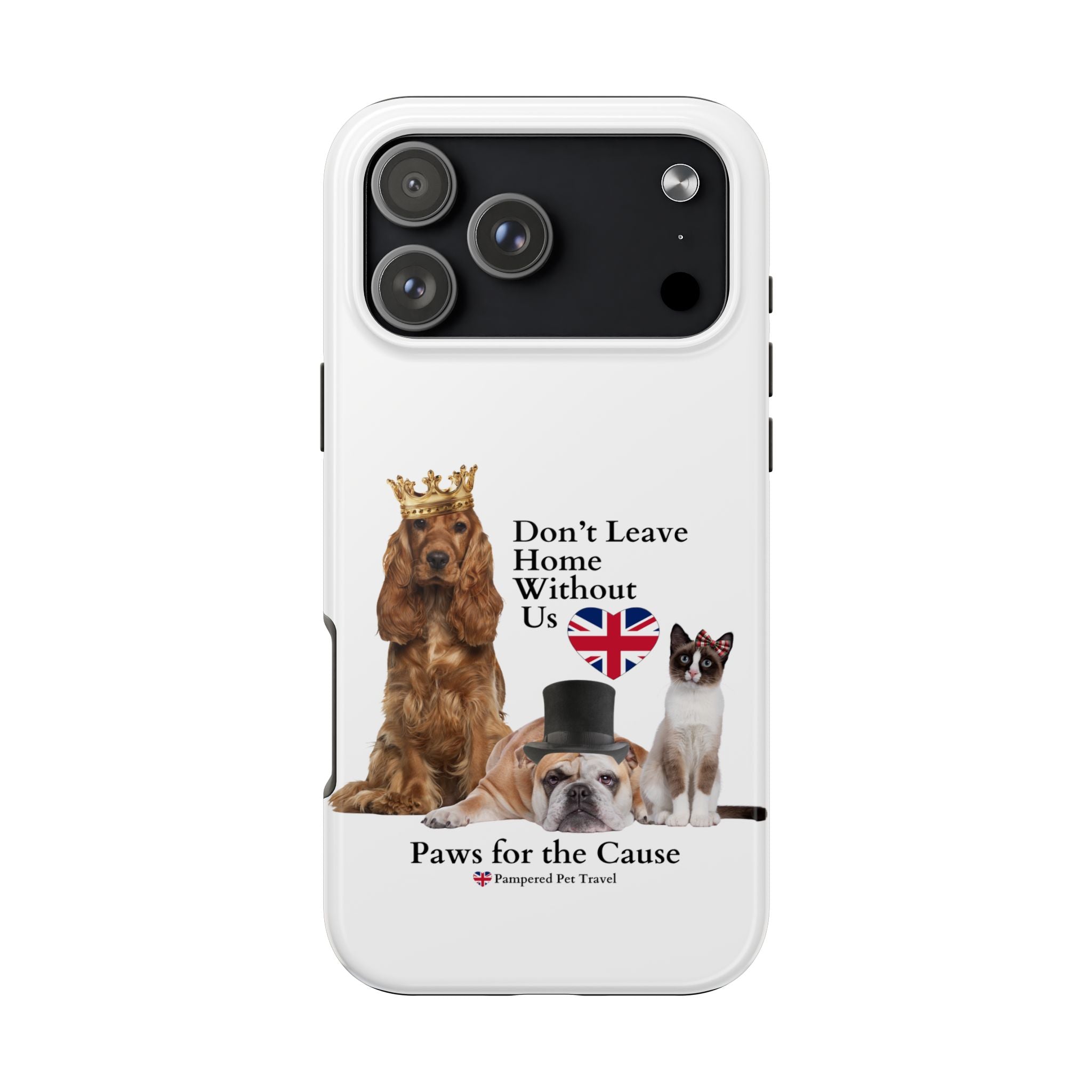 Phone Case — "Don't Leave Home Without Us" Paws for the Cause - UK