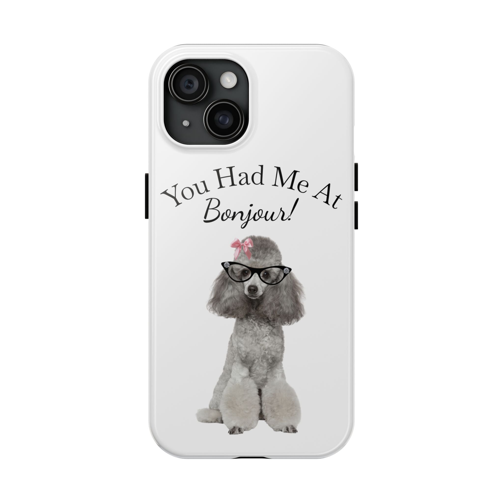 "You Had Me At Bonjour!" - Phone Case