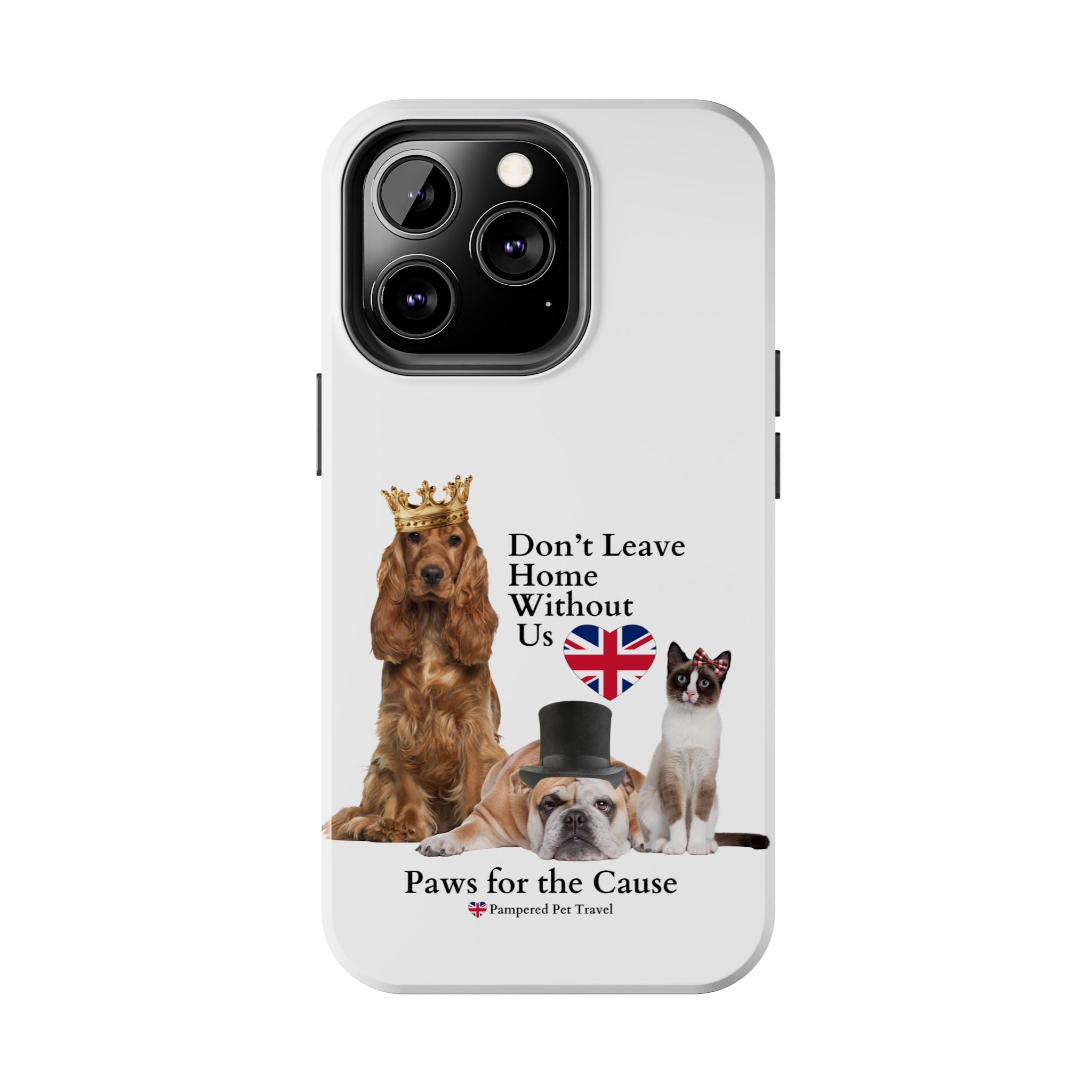 Phone Case — "Don't Leave Home Without Us" Paws for the Cause - UK