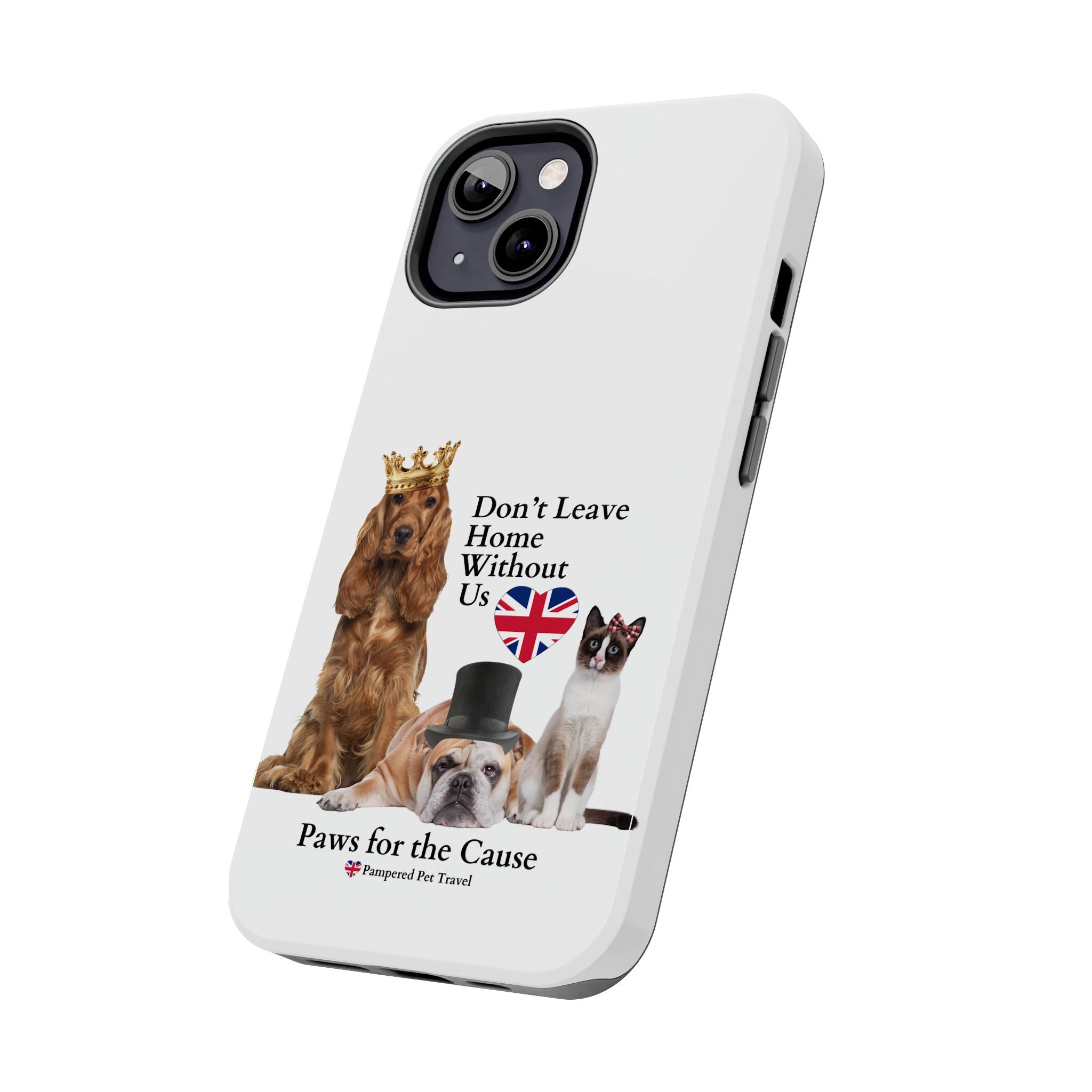 Phone Case — "Don't Leave Home Without Us" Paws for the Cause - UK