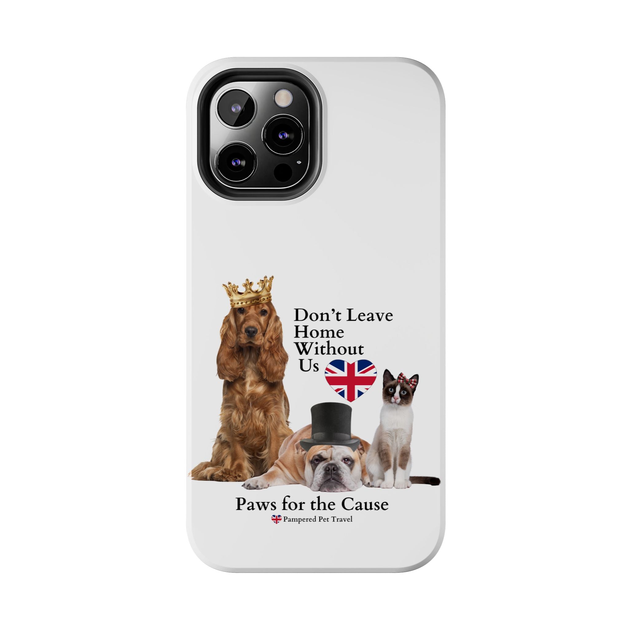 Phone Case — "Don't Leave Home Without Us" Paws for the Cause - UK
