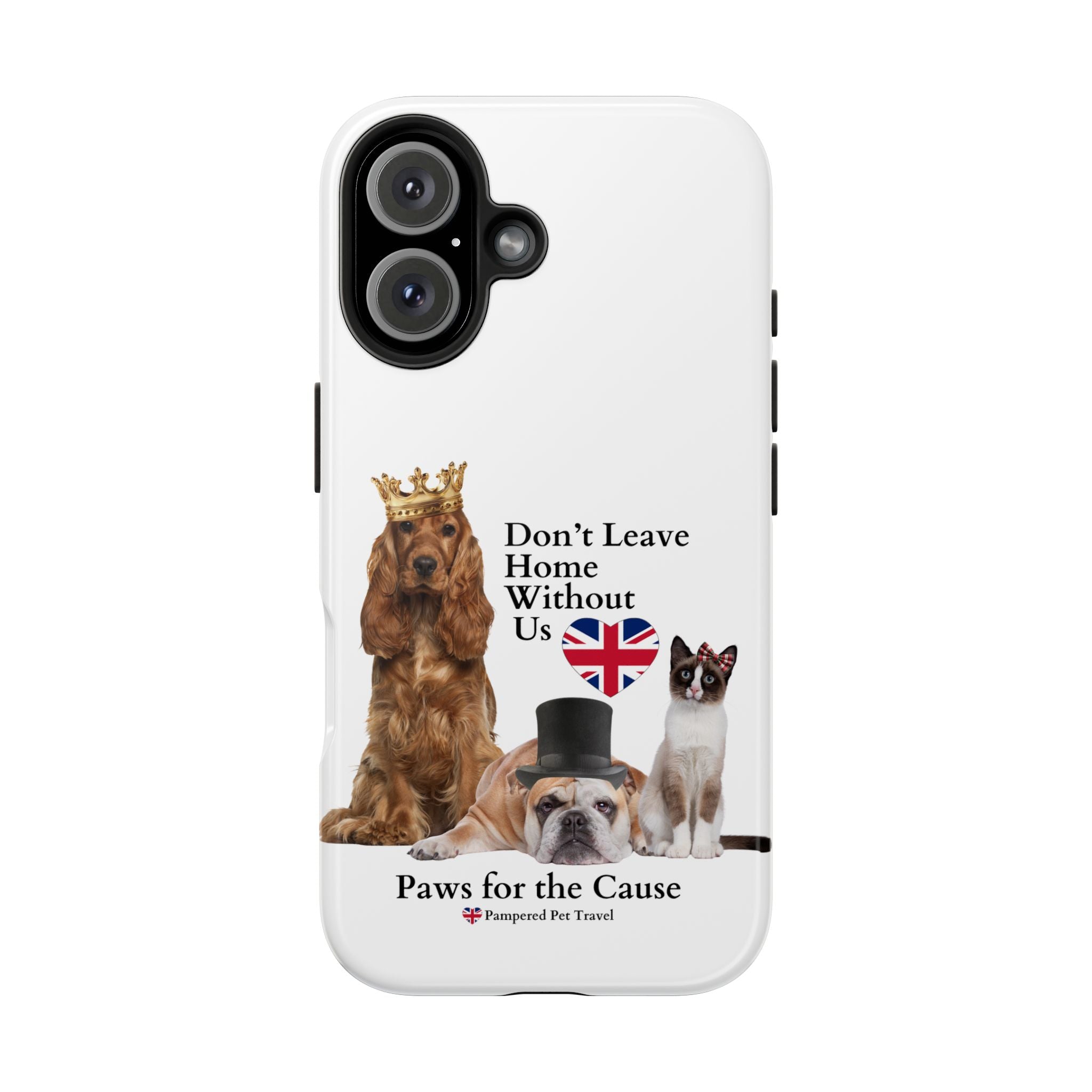 Phone Case — "Don't Leave Home Without Us" Paws for the Cause - UK