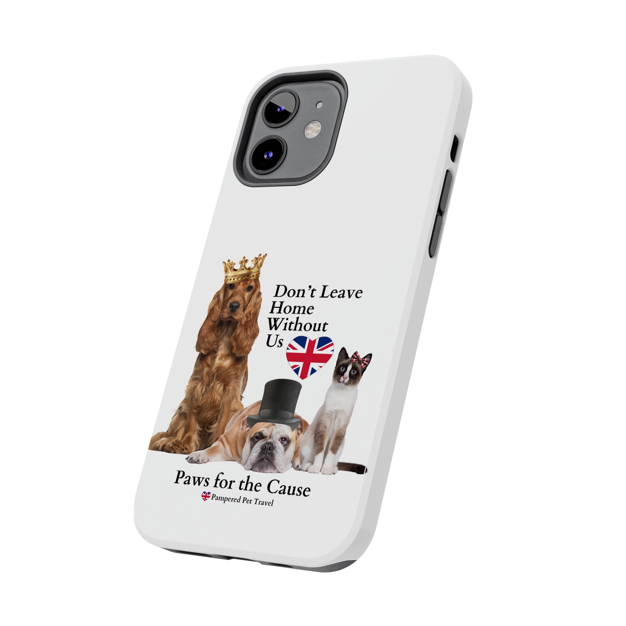 Phone Case — "Don't Leave Home Without Us" Paws for the Cause - UK
