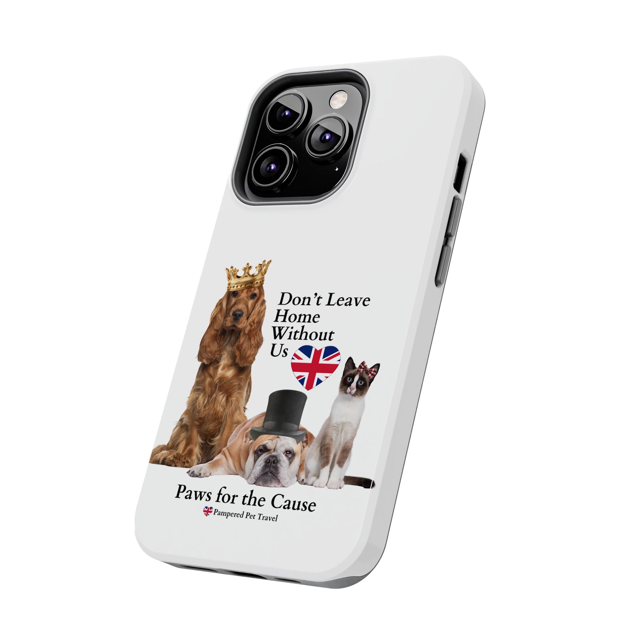 Phone Case — "Don't Leave Home Without Us" Paws for the Cause - UK