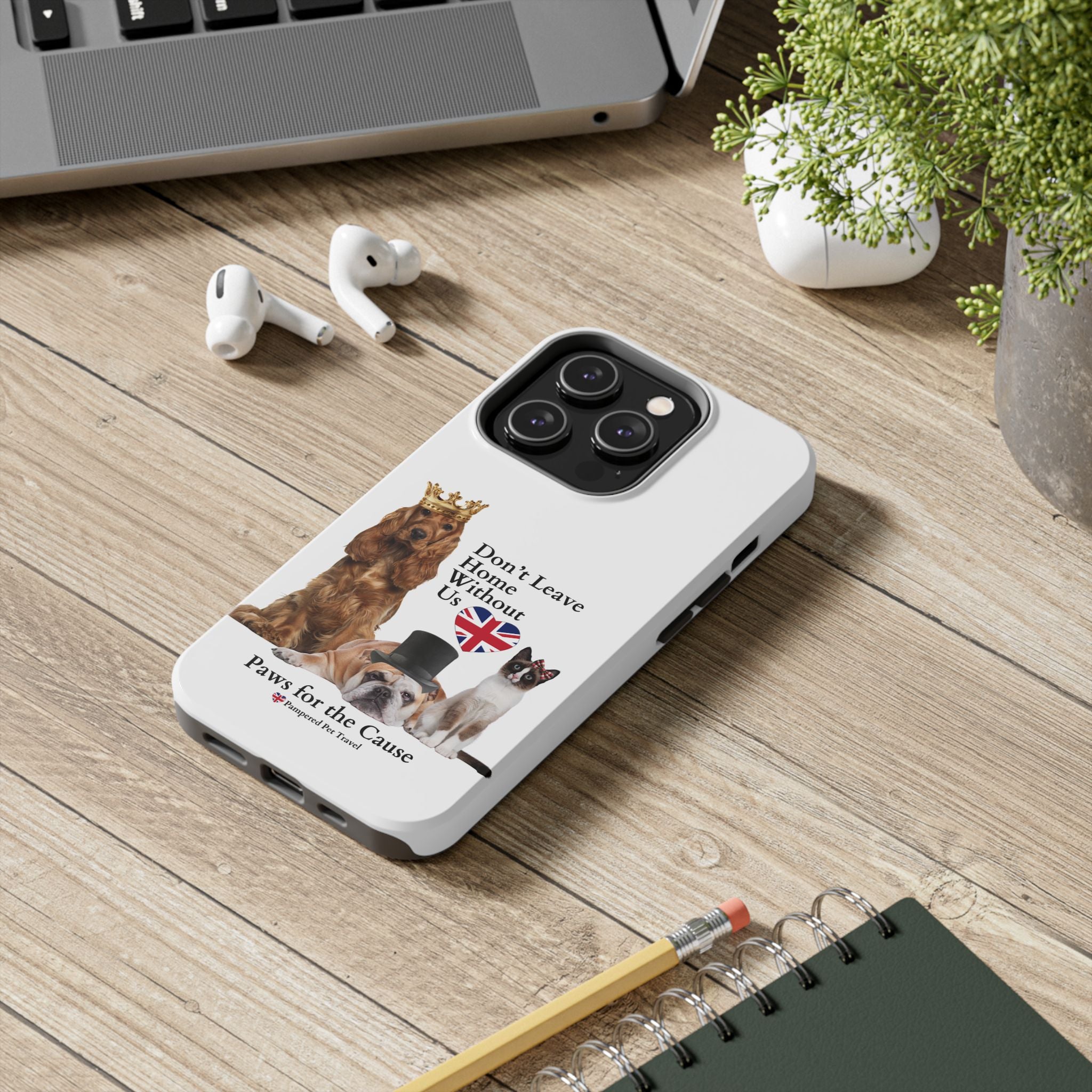 Phone Case — "Don't Leave Home Without Us" Paws for the Cause - UK
