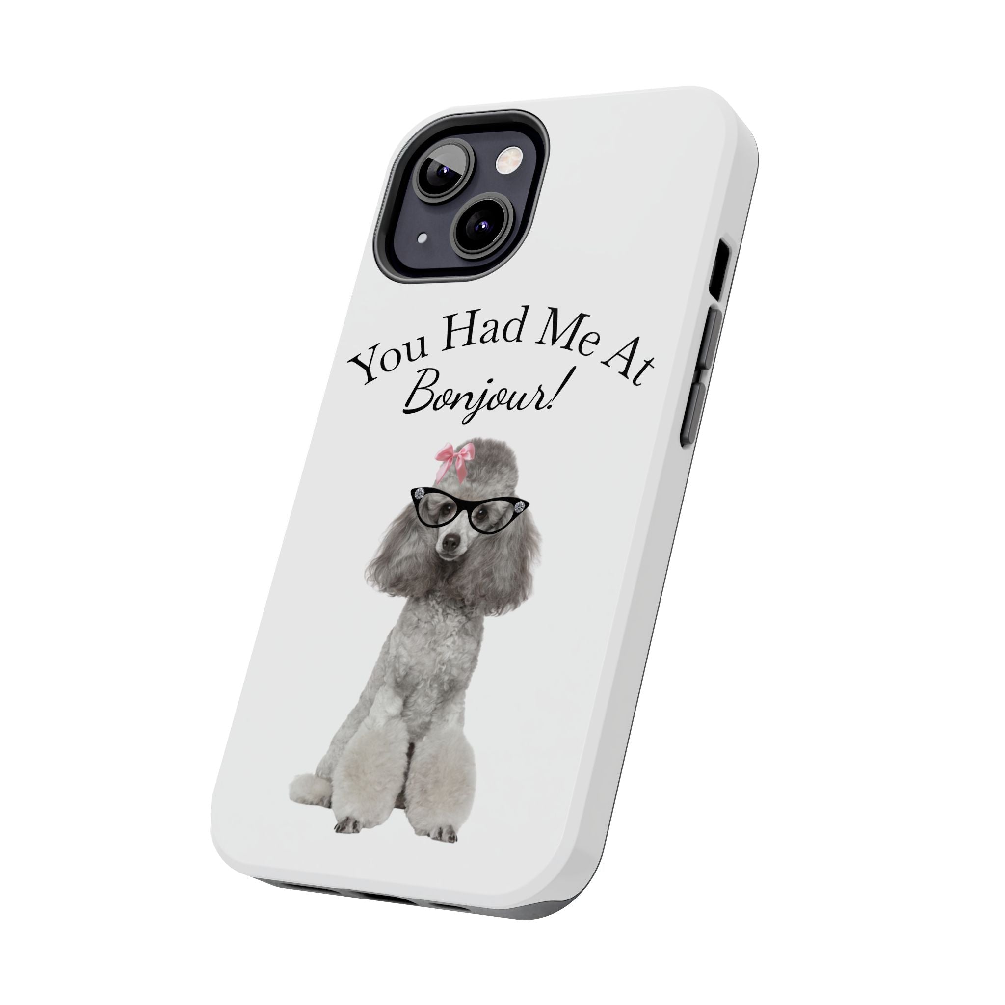 "You Had Me At Bonjour!" - Phone Case