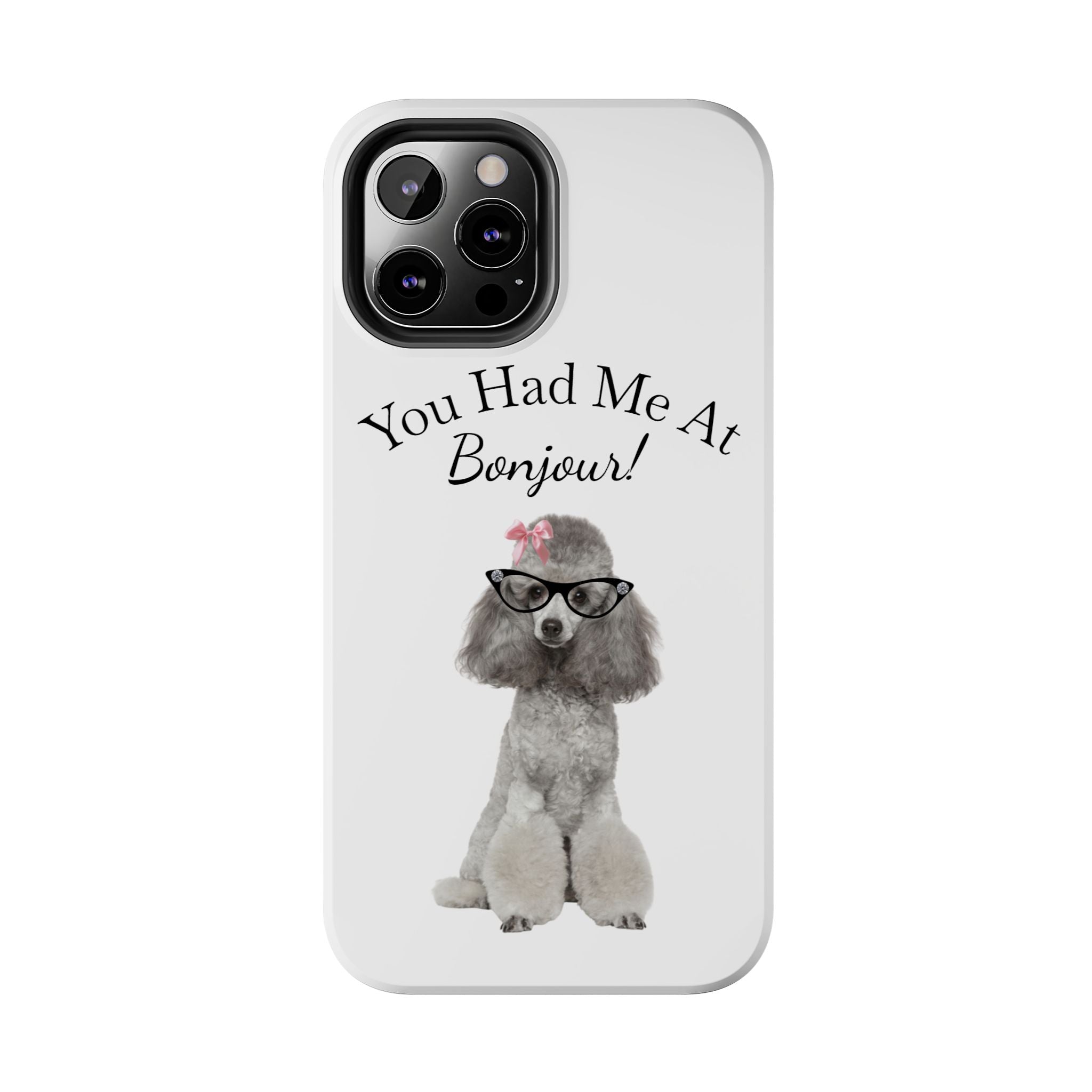 "You Had Me At Bonjour!" - Phone Case