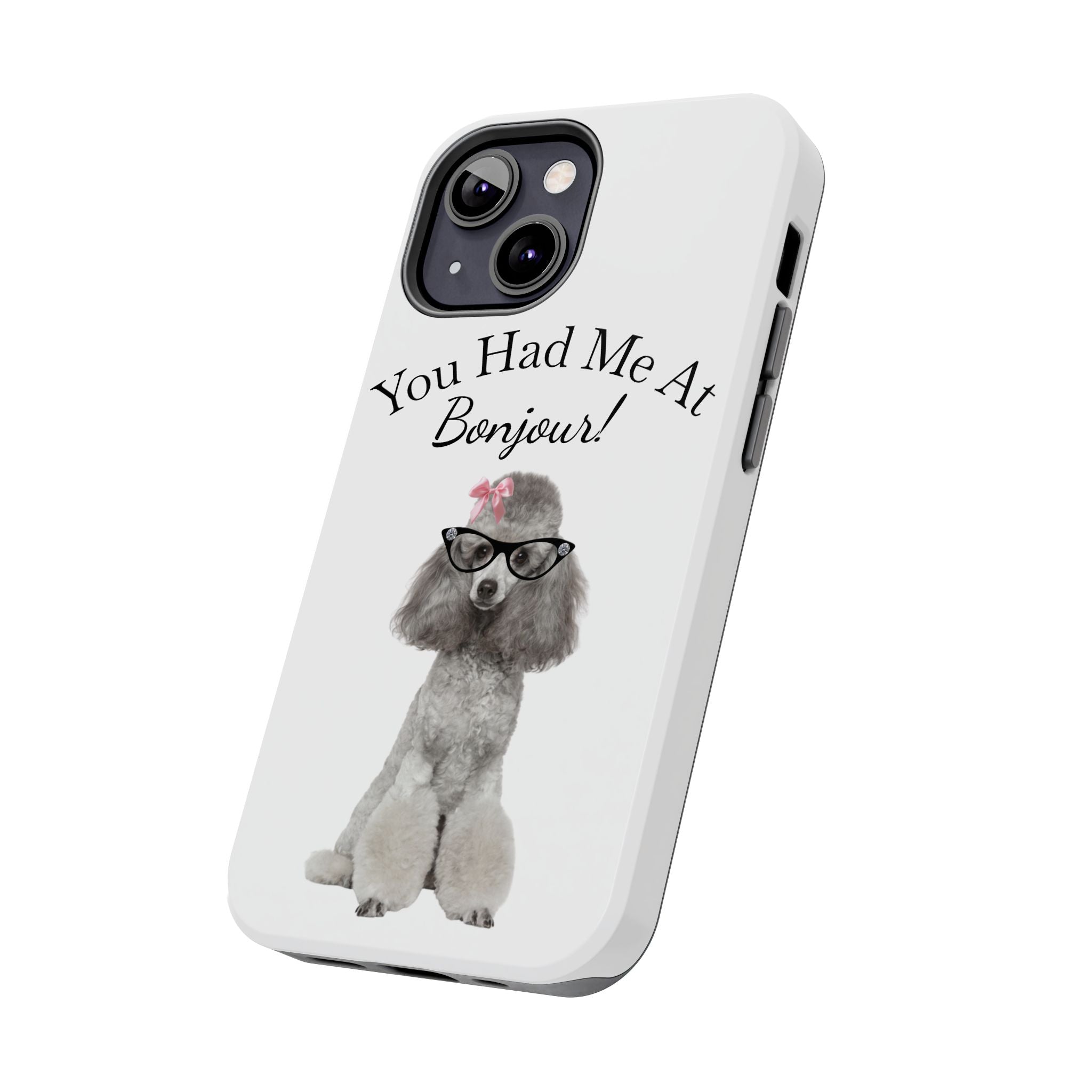 "You Had Me At Bonjour!" - Phone Case