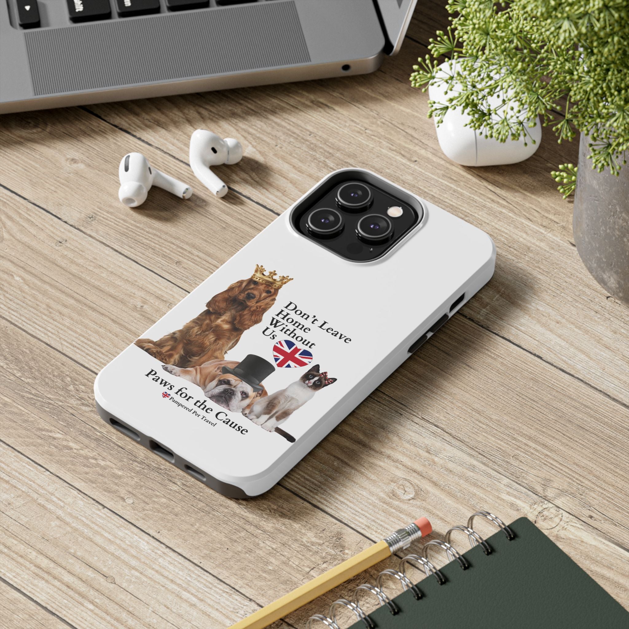 Phone Case — "Don't Leave Home Without Us" Paws for the Cause - UK