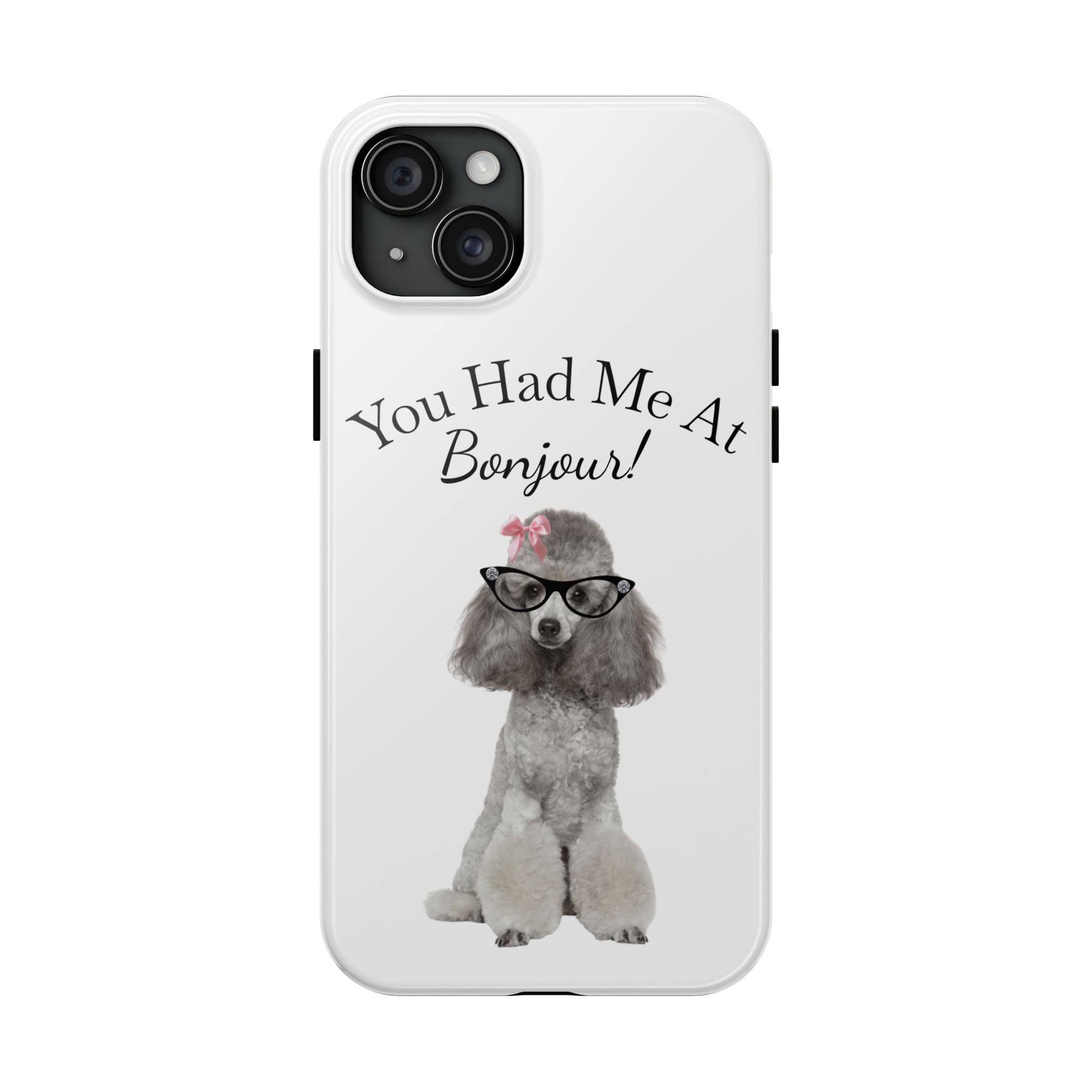 "You Had Me At Bonjour!" - Phone Case