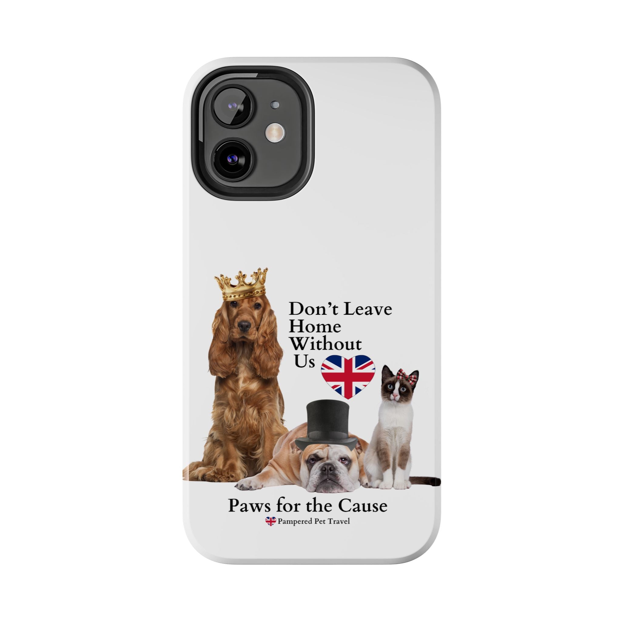Phone Case — "Don't Leave Home Without Us" Paws for the Cause - UK
