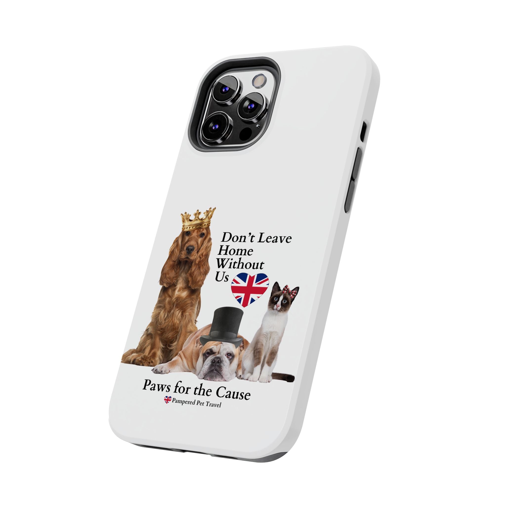 Phone Case — "Don't Leave Home Without Us" Paws for the Cause - UK