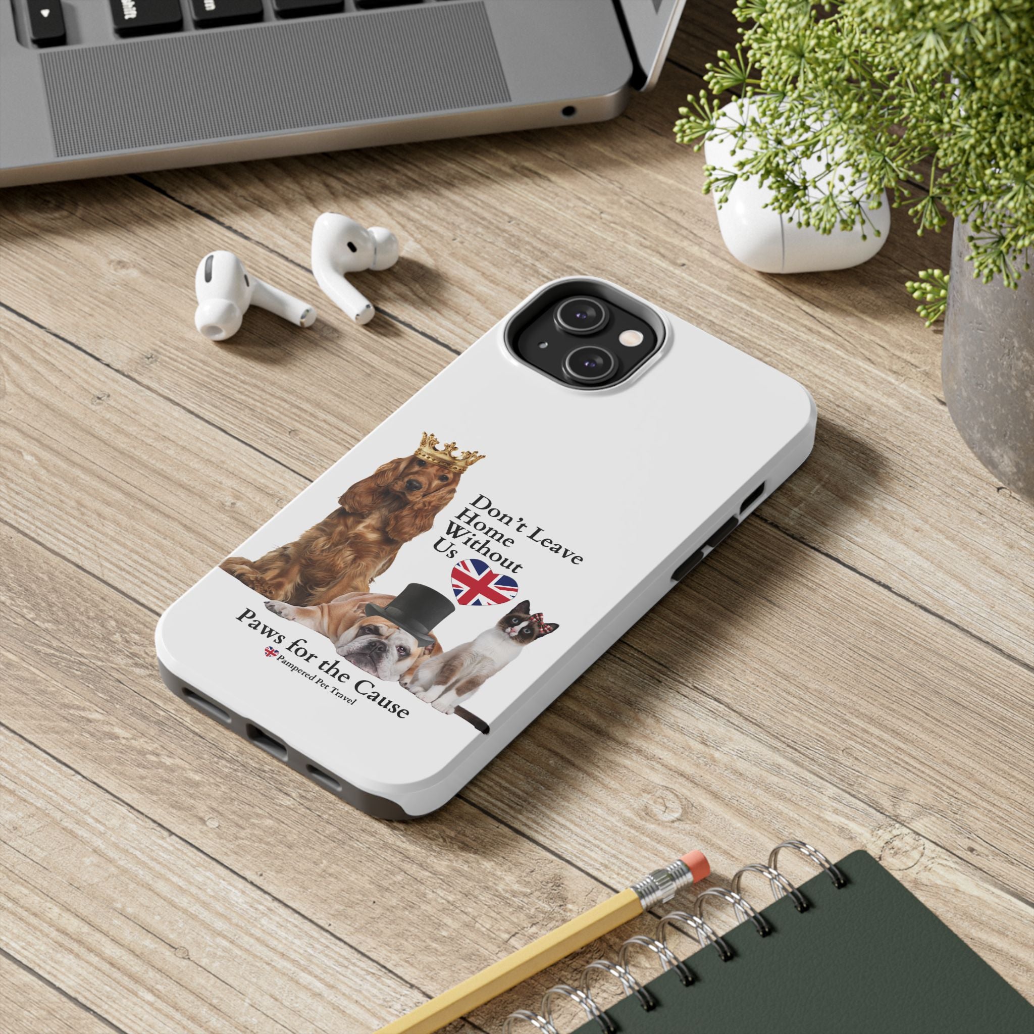 Phone Case — "Don't Leave Home Without Us" Paws for the Cause - UK